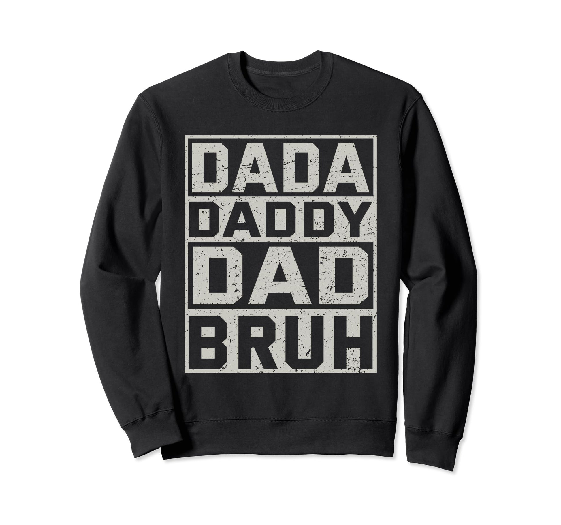 Dada Daddy Dad Bruh Dad Funny Fathers Sweatshirt - Trendy Graphic Unisex - T-Shirt, Sweatshirt, Hoodie