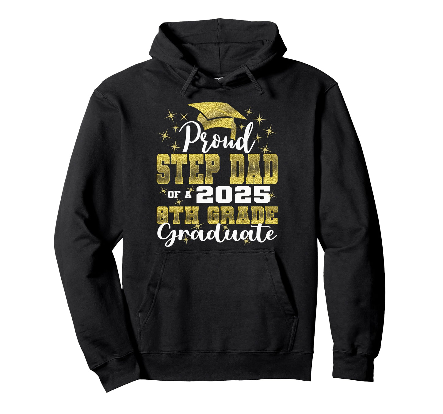 Proud Step Dad 2025 8Th Grade Graduate Hoodie - Streetwear Style Men Women - T-Shirt, Sweatshirt, Hoodie