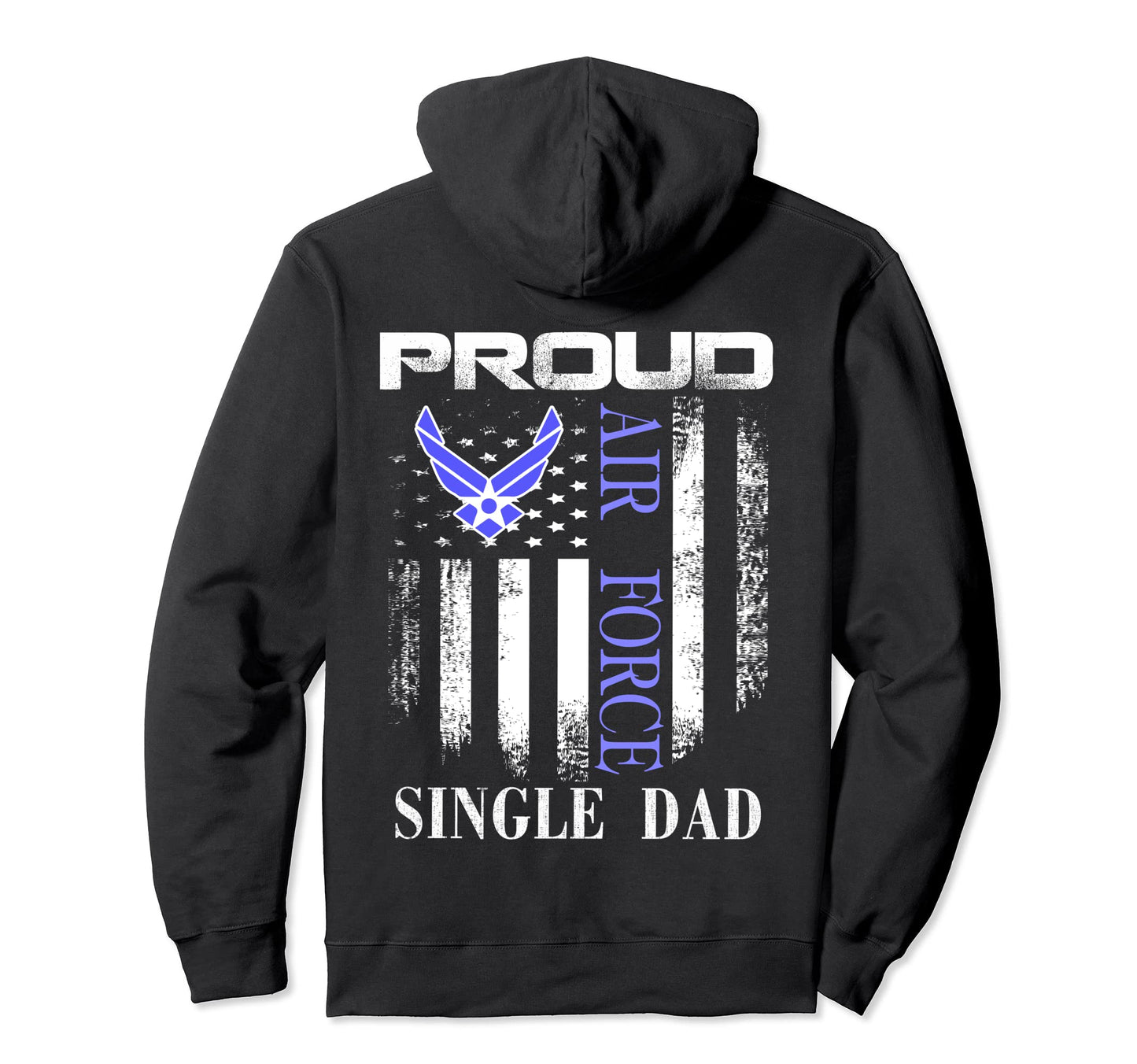 Proud Air Force Single Dad American Flag Hoodie - Unique Graphic Unisex - T-Shirt, Sweatshirt, Hoodie