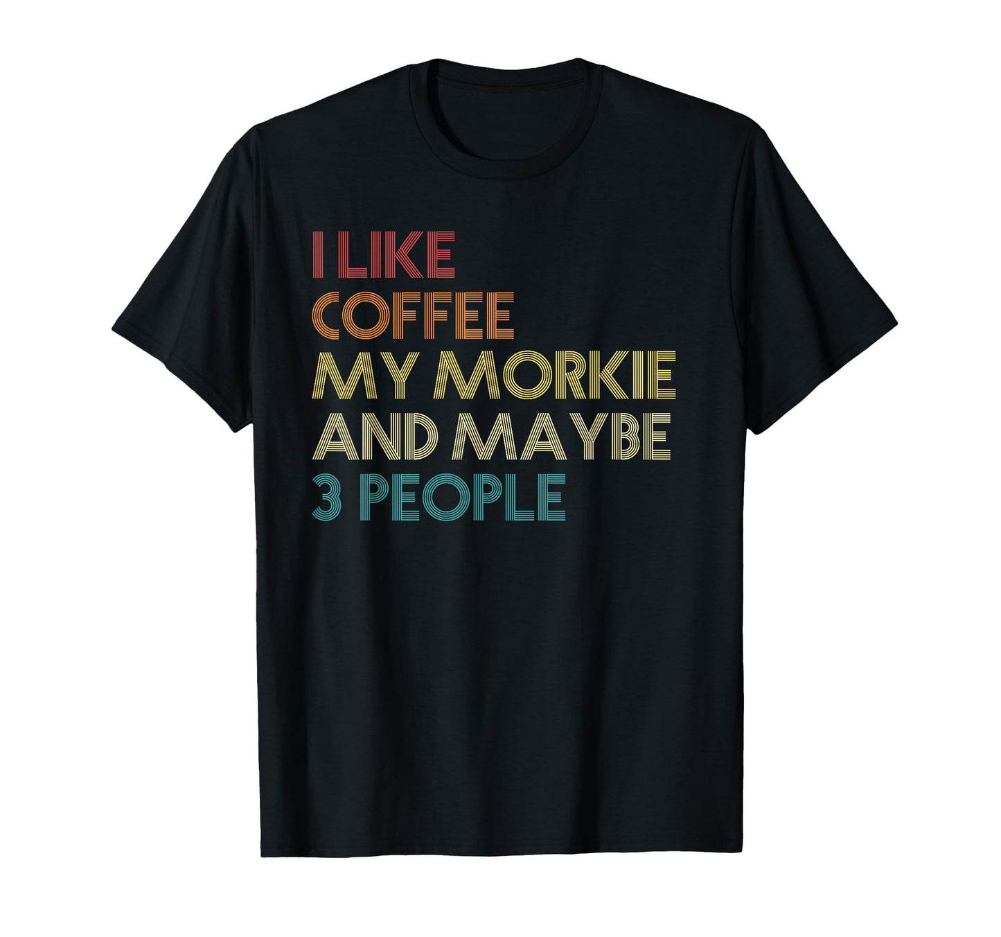 Morkie Dog Owner Coffee Lovers Funny T-Shirt - Unique Graphic for Adults - T-Shirt, Sweatshirt, Hoodie