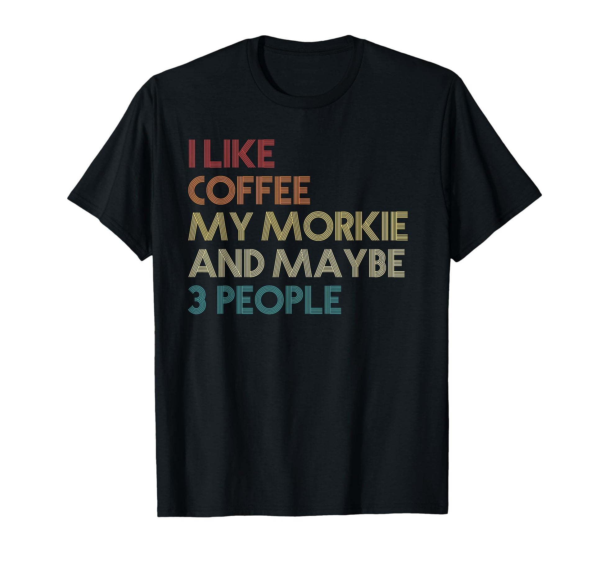 Morkie Dog Owner Coffee Lovers Funny T-Shirt - Unique Graphic for Adults - T-Shirt, Sweatshirt, Hoodie