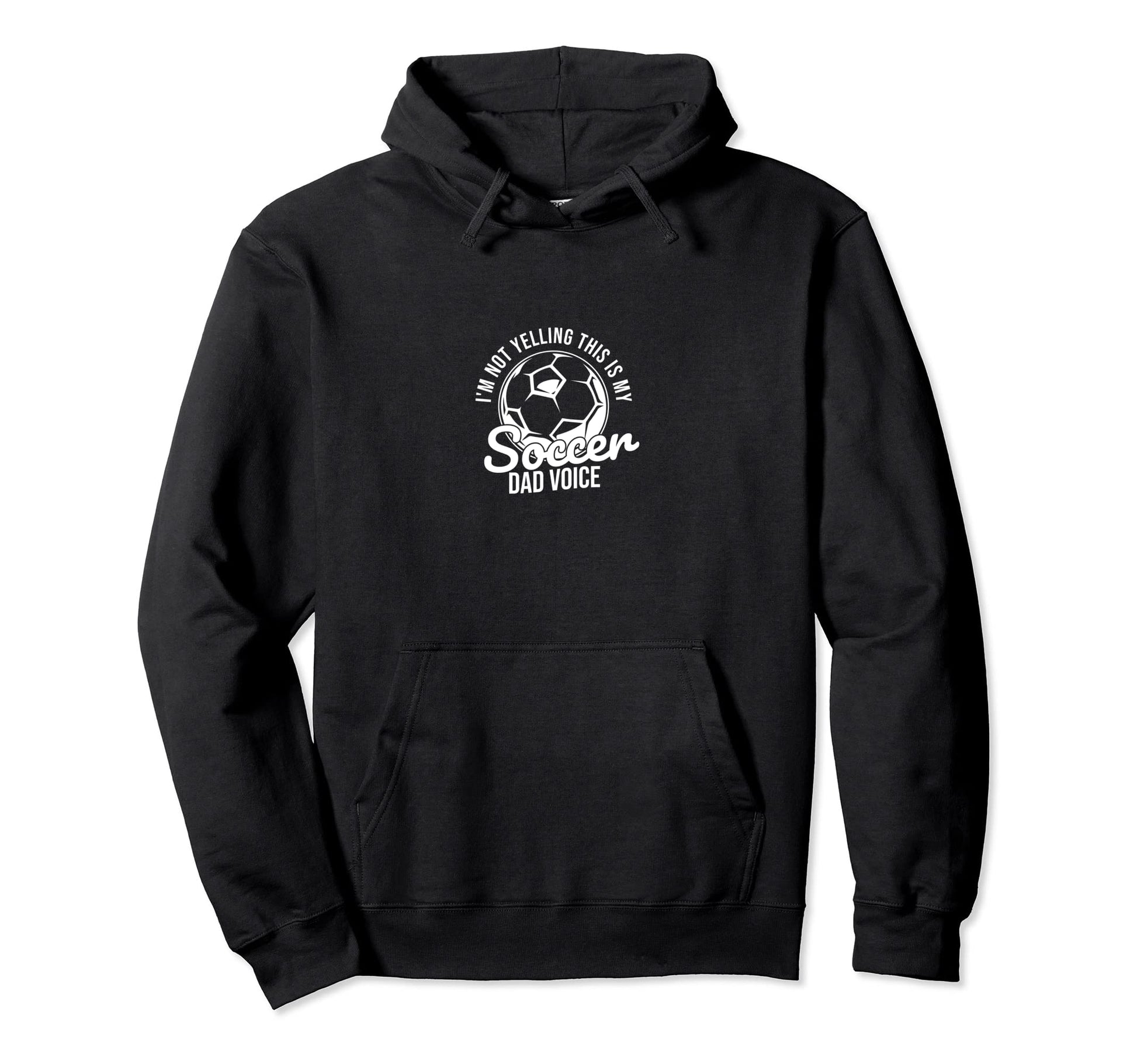Im Not Yelling This Is My Soccer Dad Hoodie - Novelty Apparel for Adults - T-Shirt, Sweatshirt, Hoodie