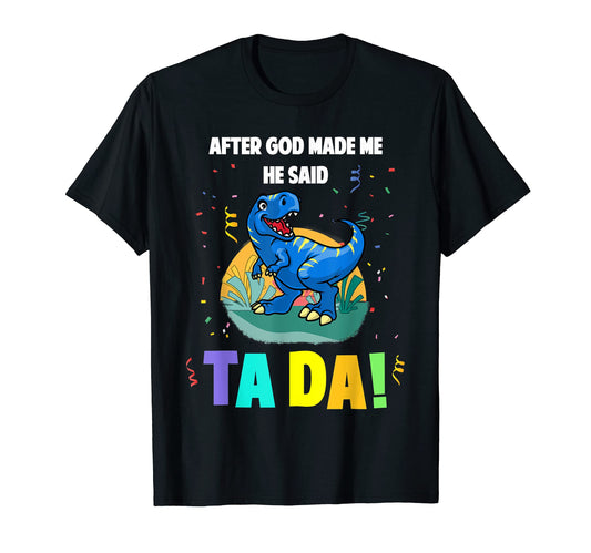 After God Made Me He Said Ta Da T-Shirt - Minimalist Print for Adults - T-Shirt, Sweatshirt, Hoodie