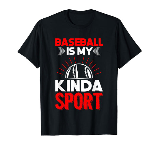 Baseball Is My Kinda Sport Baseball T-Shirt - Streetwear Style for Adults - T-Shirt, Sweatshirt, Hoodie