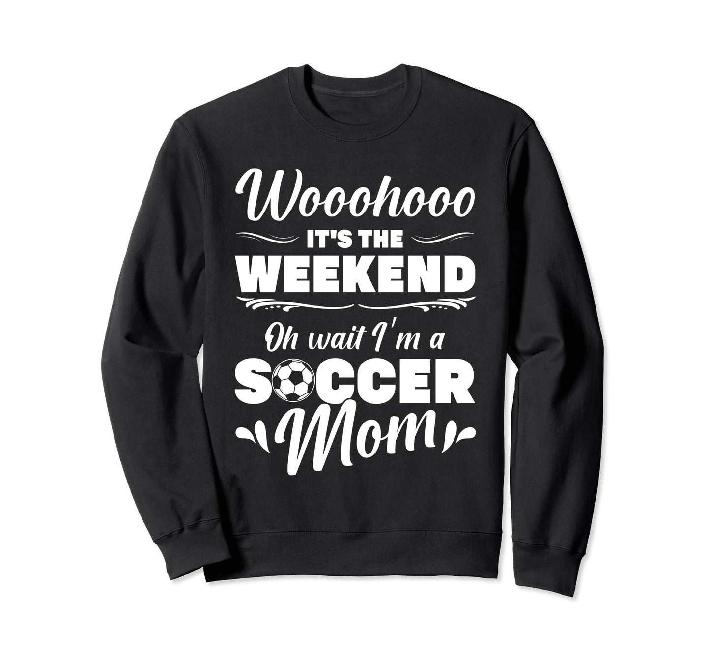 Mama Soccer Its Weekend Oh Wait Im Sweatshirt - Graphic Print for Adults - T-Shirt, Sweatshirt, Hoodie