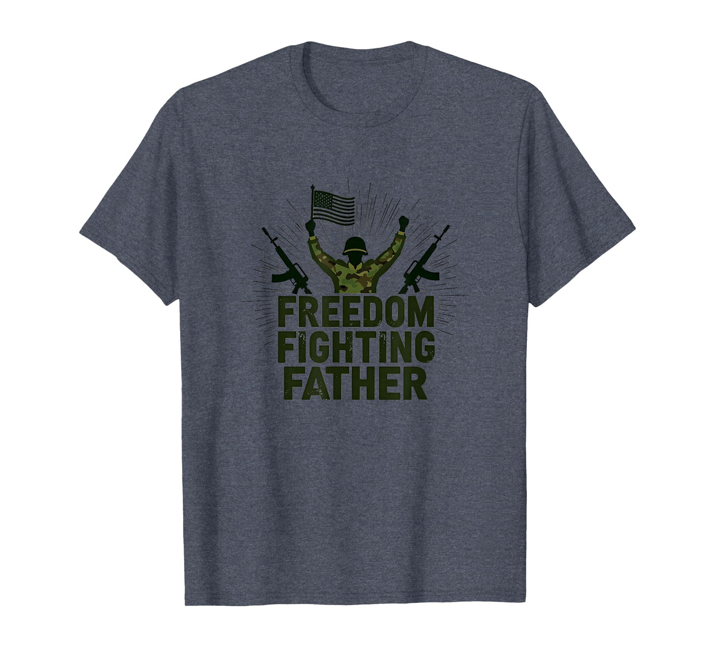 Army Dad Freedom Fighting Father T-Shirt - Streetwear Style Men Women - T-Shirt, Sweatshirt, Hoodie