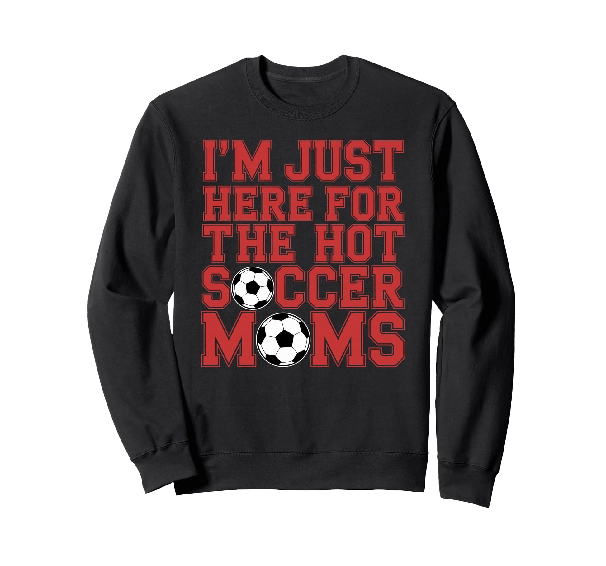 Im Just Here Hot Soccer Moms Sweatshirt - Minimalist Print for Adults - T-Shirt, Sweatshirt, Hoodie