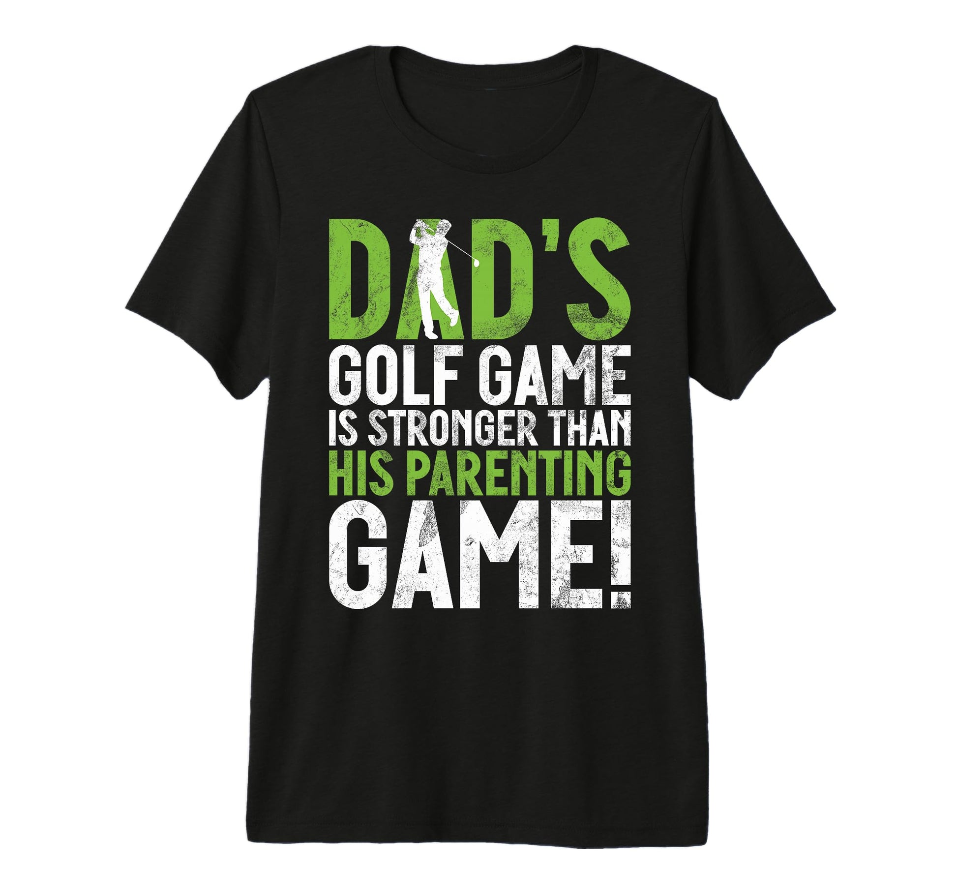 Dads Golf Game Is Stronger Than His T-Shirt - Trendy Graphic Unisex - T-Shirt, Sweatshirt, Hoodie