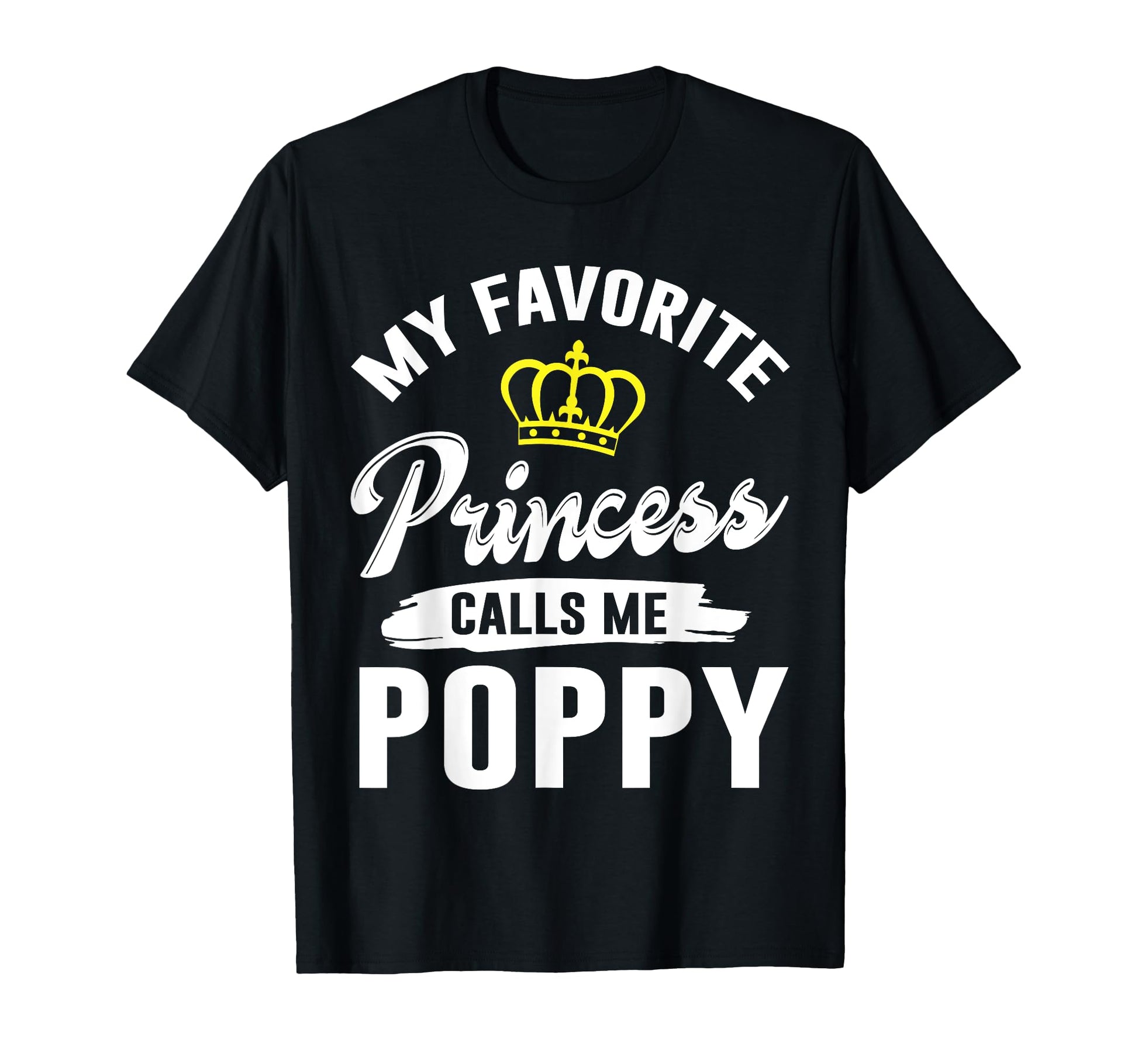 My Favorite Princess Calls Me Poppy T-Shirt - Fun Novelty Design Men Women - T-Shirt, Sweatshirt, Hoodie