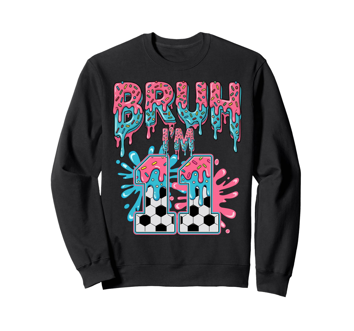 Soccer Bruh Im 11 Years Old Ice Cream Sweatshirt - Unique Graphic Unisex - T-Shirt, Sweatshirt, Hoodie