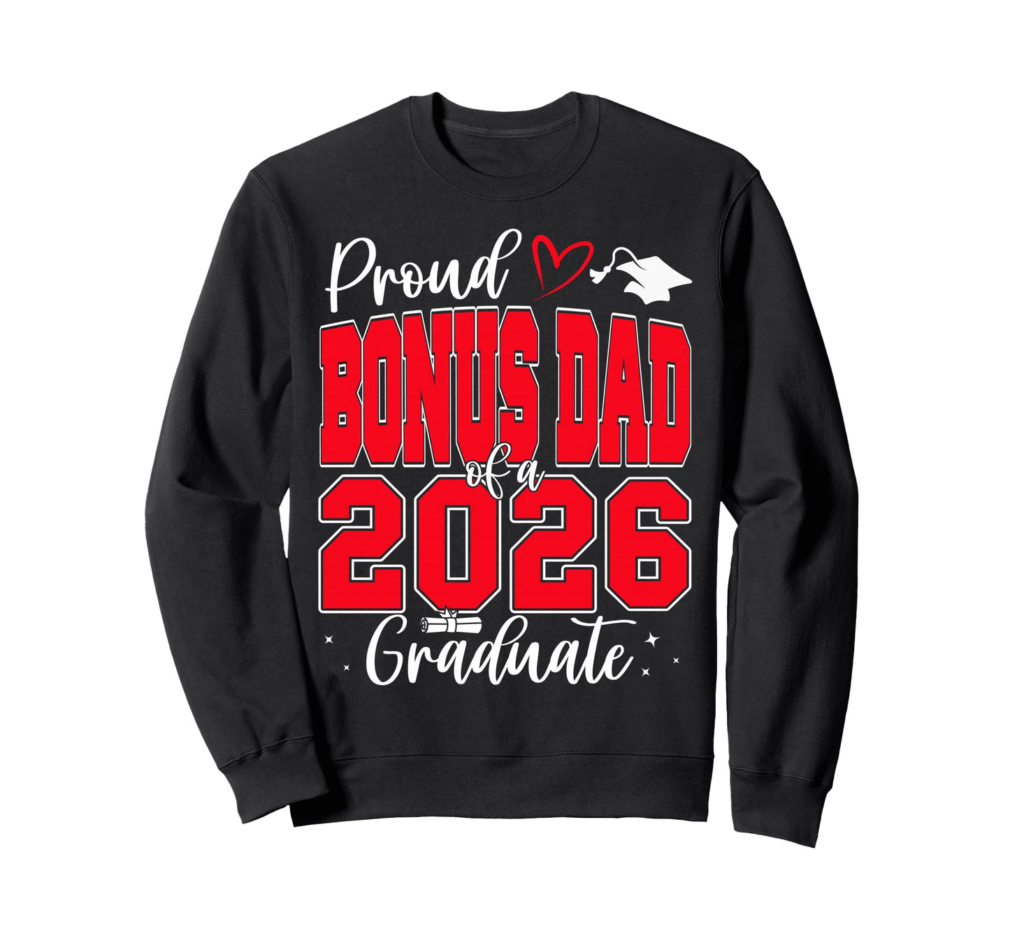 Proud Bonus Dad Class 2026 Graduate Sweatshirt - Custom Art Print Unisex - T-Shirt, Sweatshirt, Hoodie