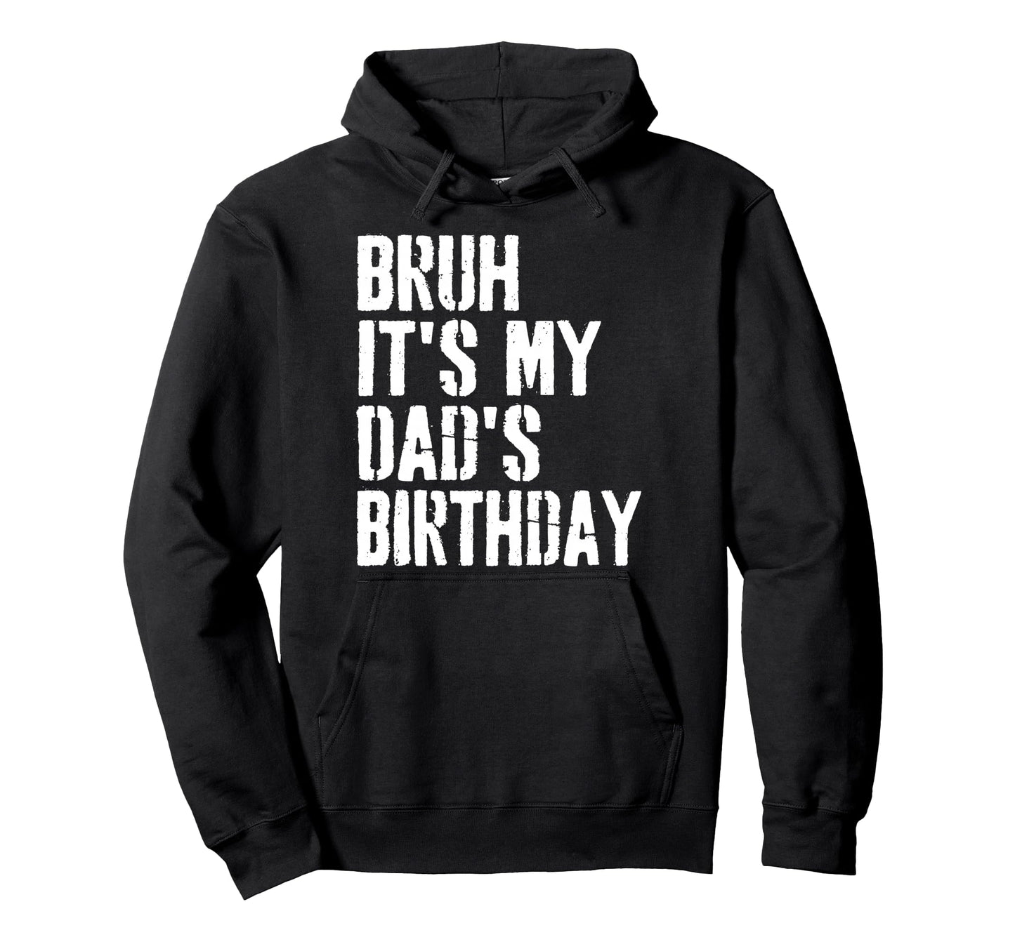 Grunge Bruh Its My Dads Birthday Funny Hoodie - Streetwear Style Unisex - T-Shirt, Sweatshirt, Hoodie
