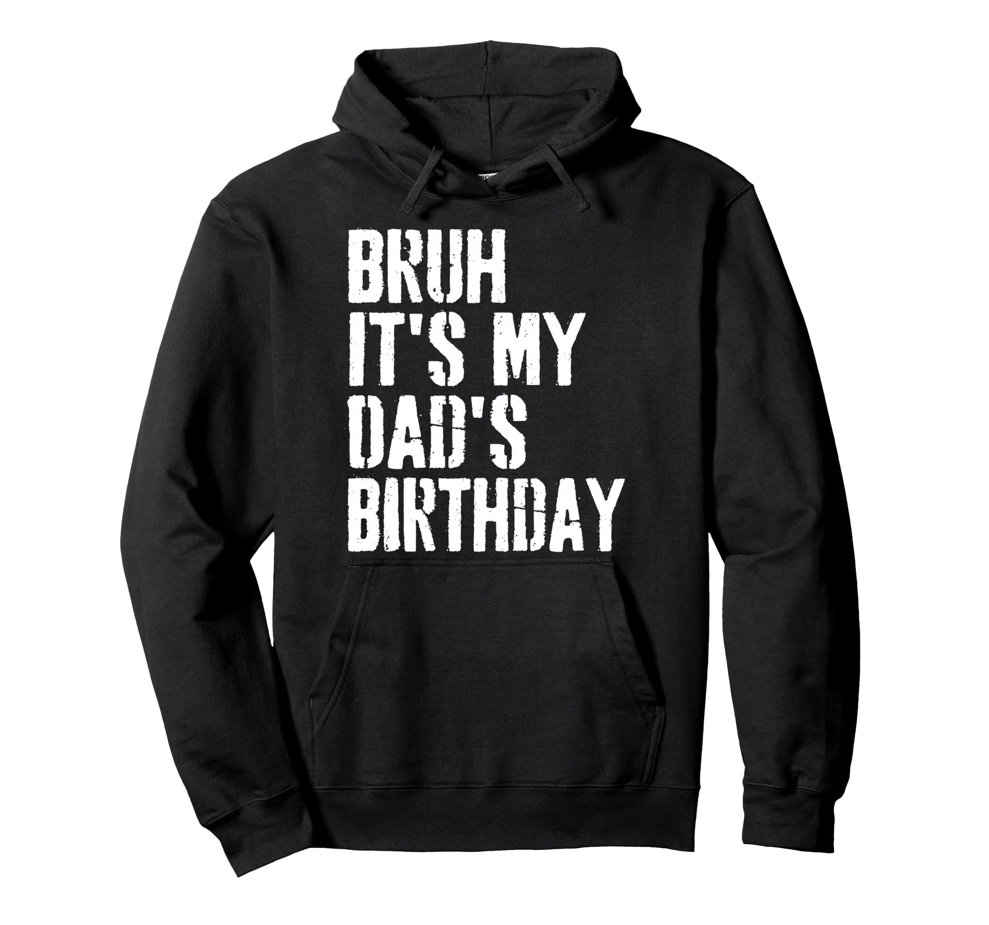 Grunge Bruh Its My Dads Birthday Funny Hoodie - Streetwear Style Unisex - T-Shirt, Sweatshirt, Hoodie