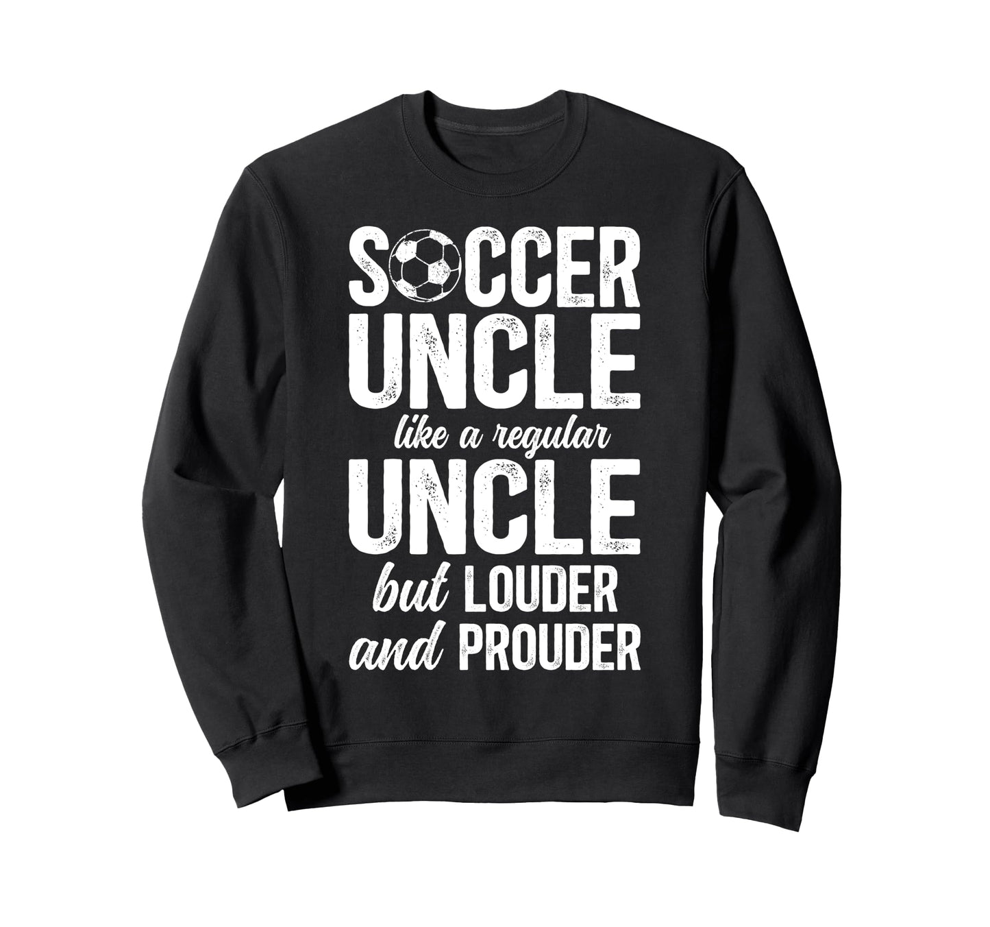 Soccer Uncle Soccer Player Uncle Sweatshirt - Graphic Print Unisex - T-Shirt, Sweatshirt, Hoodie