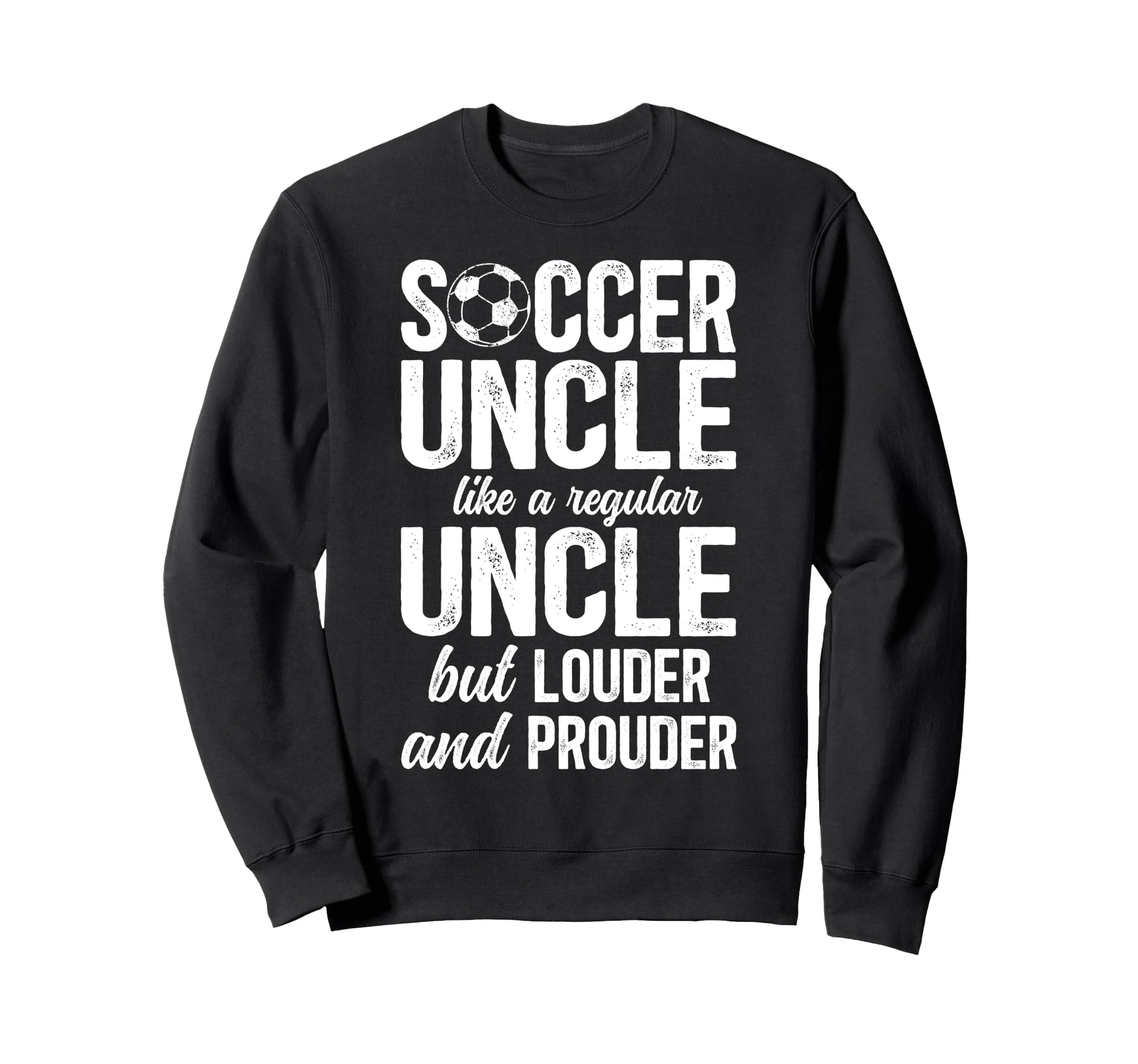 Soccer Uncle Soccer Player Uncle Sweatshirt - Graphic Print Unisex - T-Shirt, Sweatshirt, Hoodie