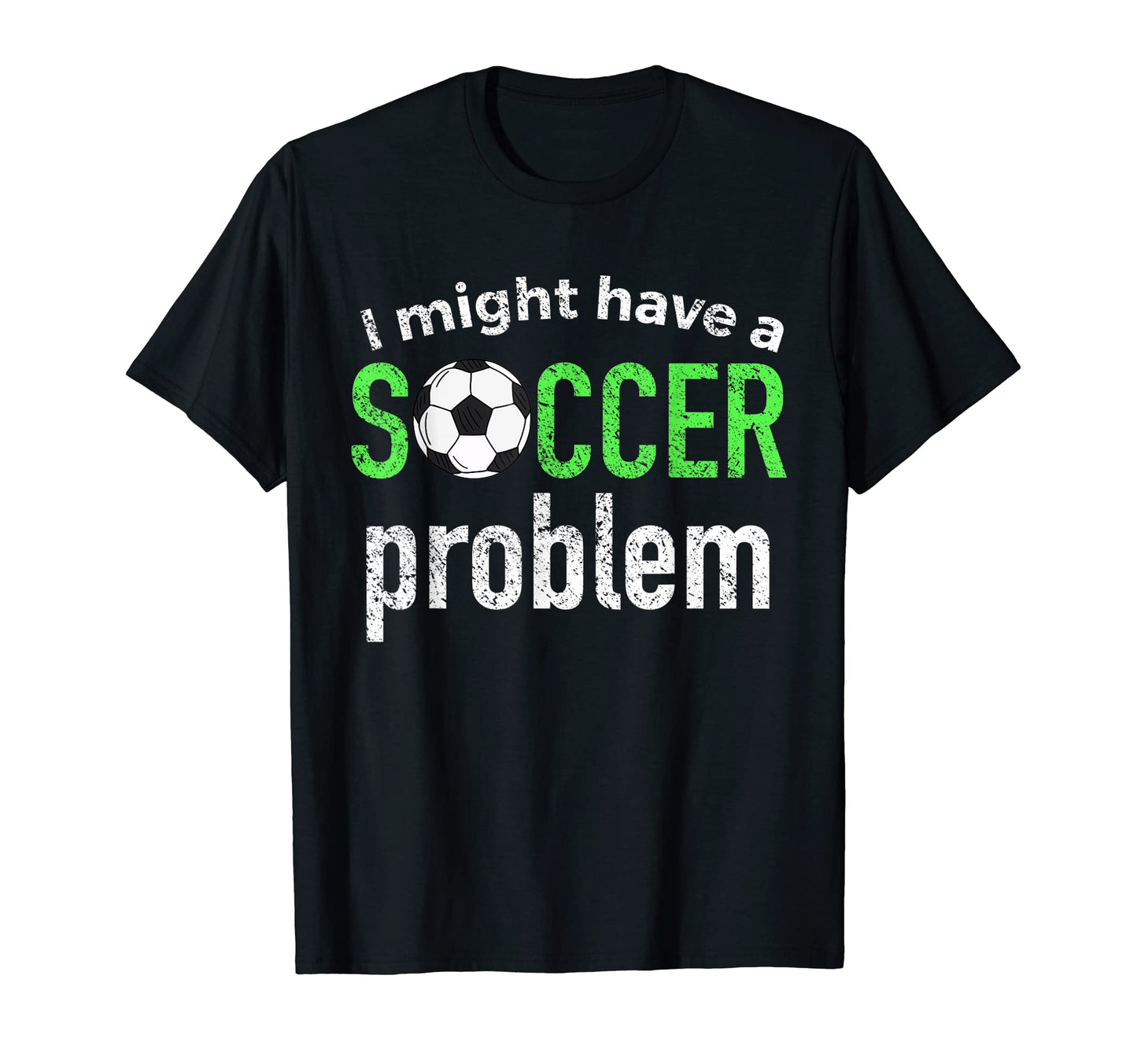 I Might Have Soccer Problem Funny Soccer T-Shirt - Unique Graphic Unisex - T-Shirt, Sweatshirt, Hoodie