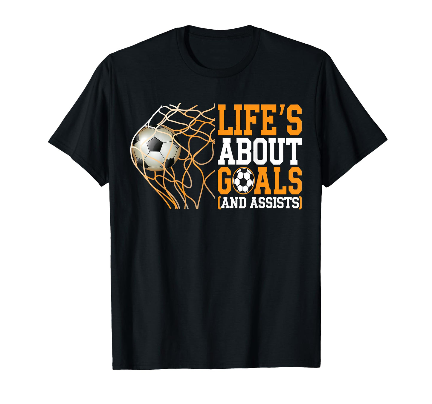 Life Is About Goals Assists Funny T-Shirt - Casual Everyday Wear Unisex - T-Shirt, Sweatshirt, Hoodie
