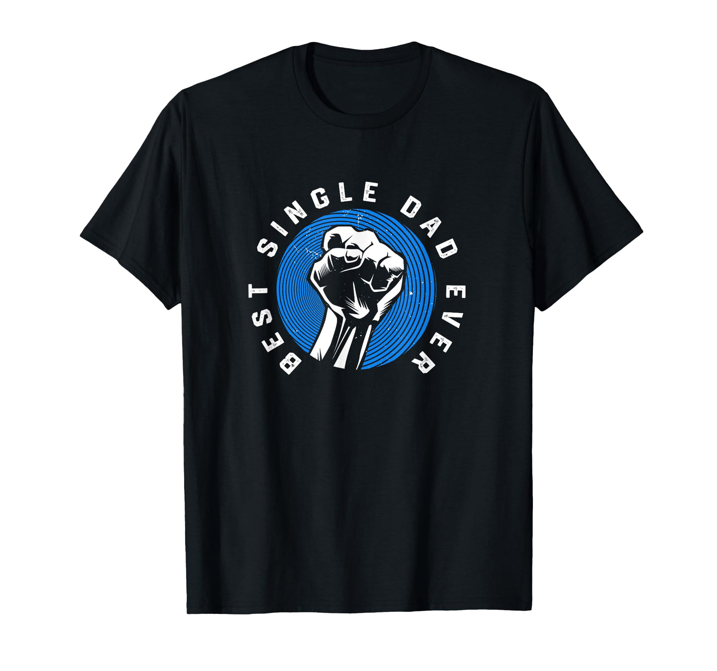 Single Dads Strong Fist Best Single T-Shirt - Custom Art Print for Adults - T-Shirt, Sweatshirt, Hoodie