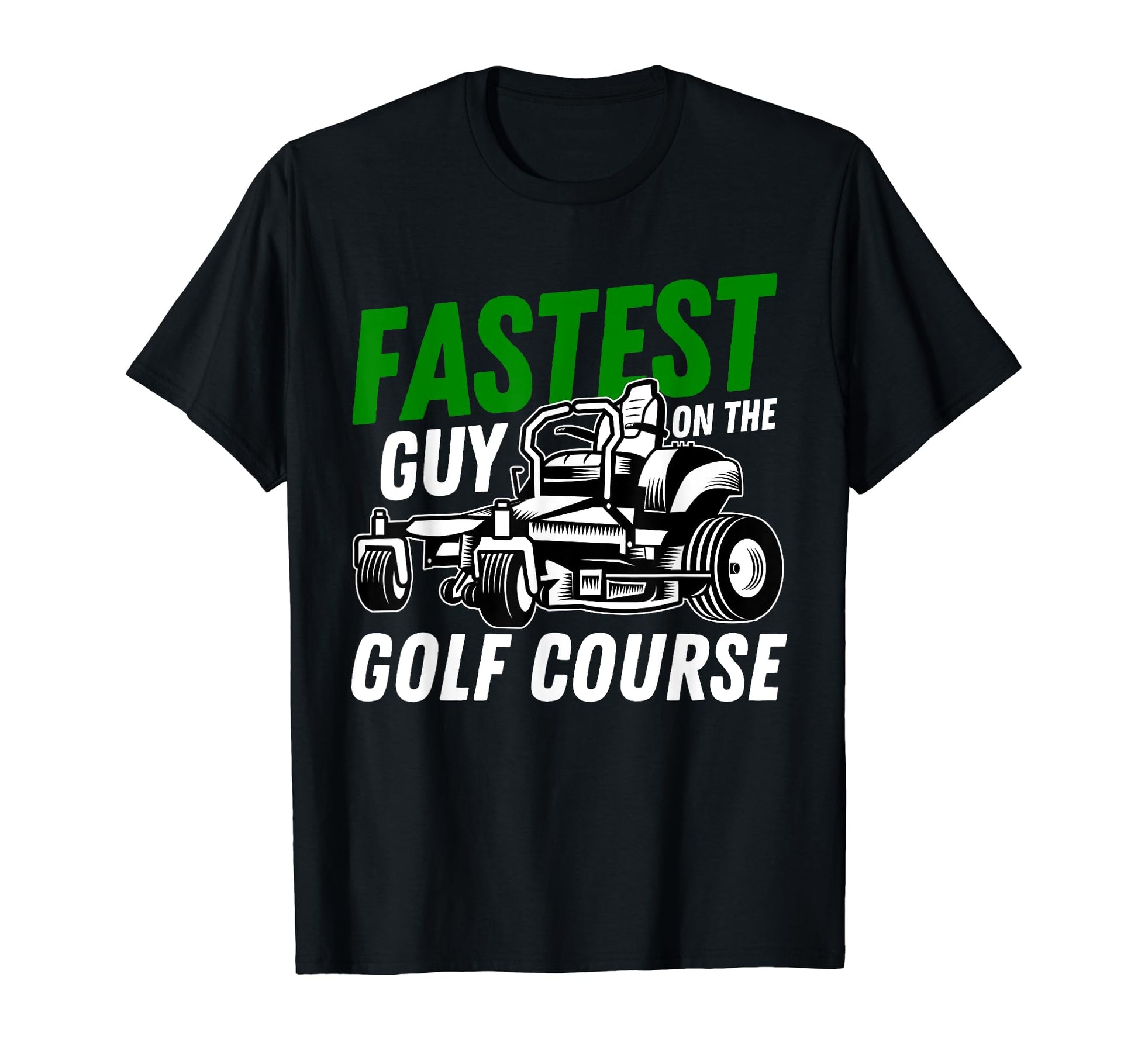 Fastest Guy Golf Course Funny Lawn T-Shirt - Trendy Graphic for Adults - T-Shirt, Sweatshirt, Hoodie