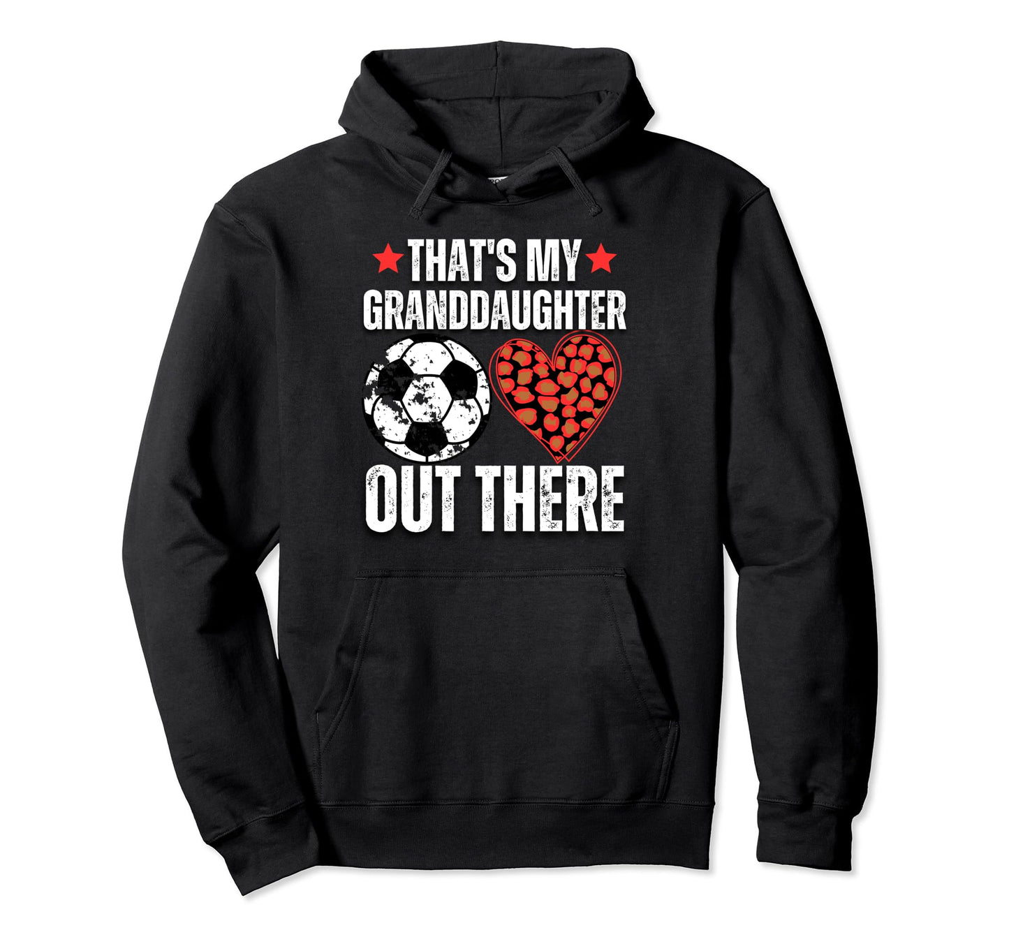 Thats My Granddaughter Out There Hoodie - Casual Everyday Wear Unisex - T-Shirt, Sweatshirt, Hoodie