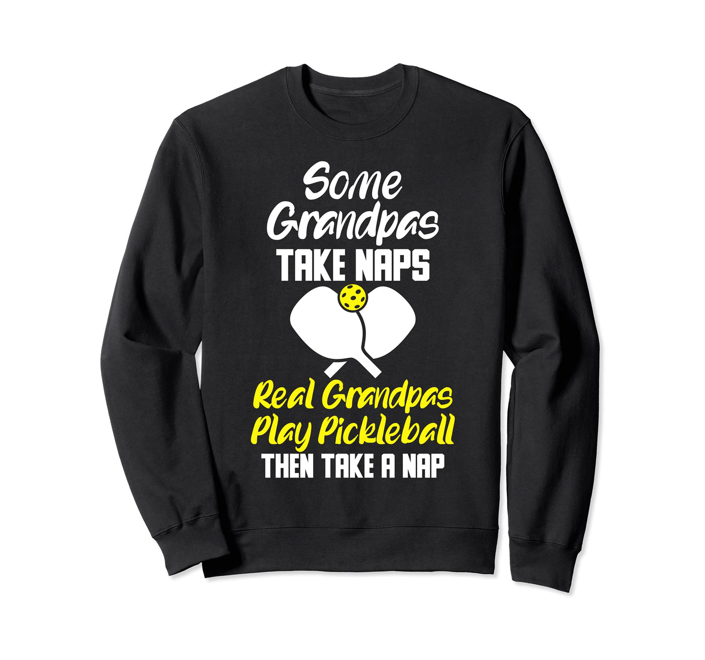 Pickleball Some Grandpas Take Naps Sweatshirt - Trendy Graphic for Adults - T-Shirt, Sweatshirt, Hoodie