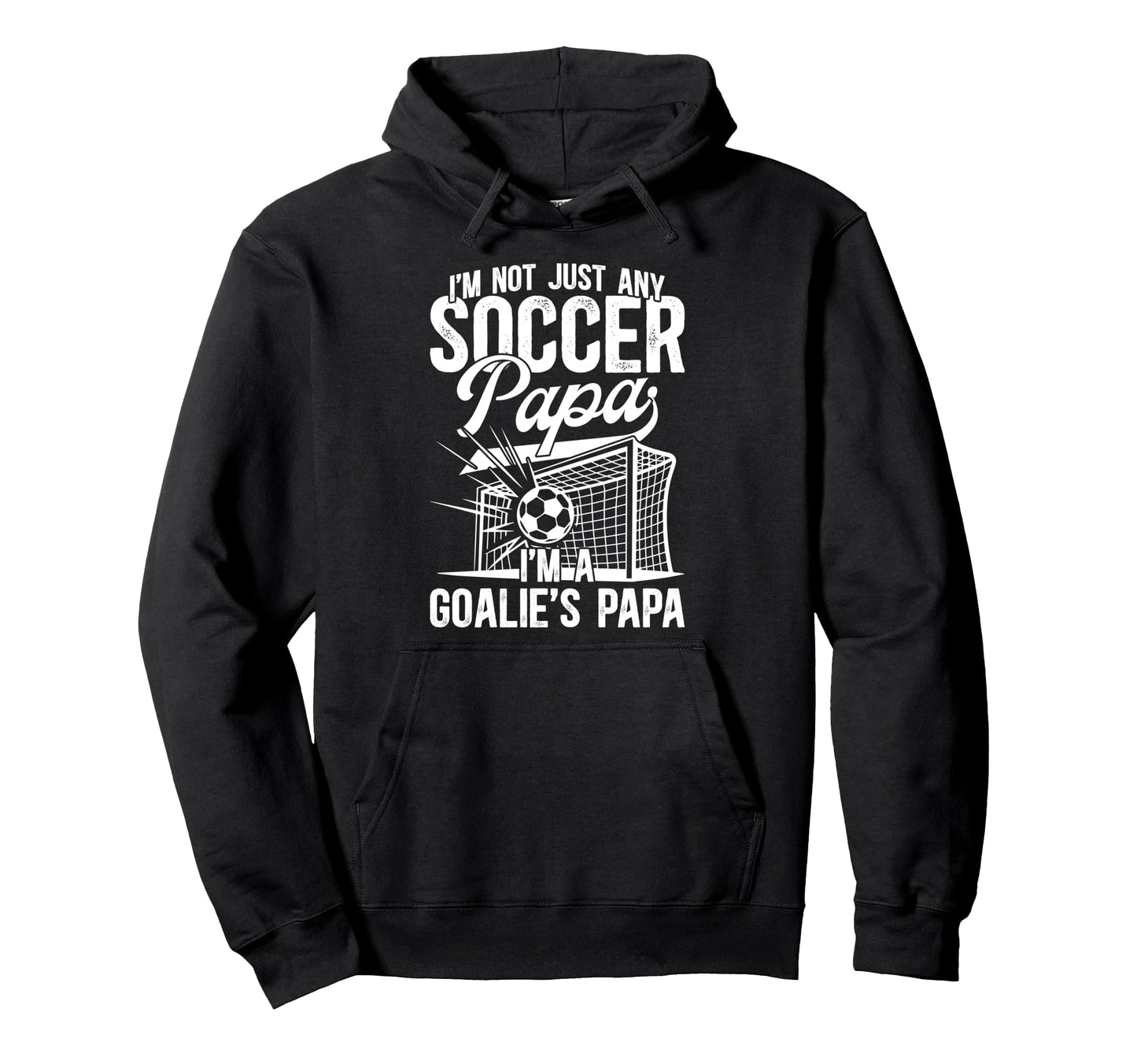 Im Soccer Goalie Papa Soccer Hoodie - Fun Novelty Design for Adults - T-Shirt, Sweatshirt, Hoodie