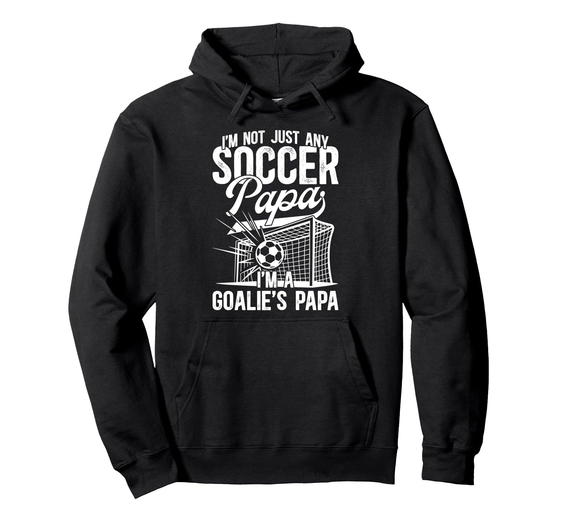 Im Soccer Goalie Papa Soccer Hoodie - Fun Novelty Design for Adults - T-Shirt, Sweatshirt, Hoodie