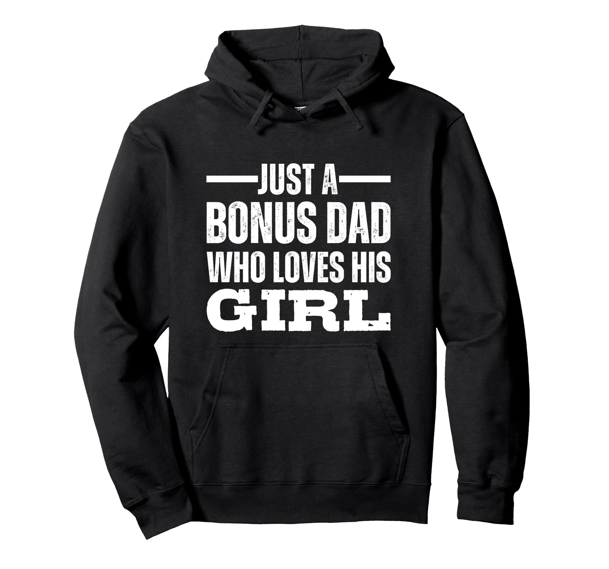 Just Bonus Dad Who Loves His Hoodie - Novelty Apparel Men Women - T-Shirt, Sweatshirt, Hoodie