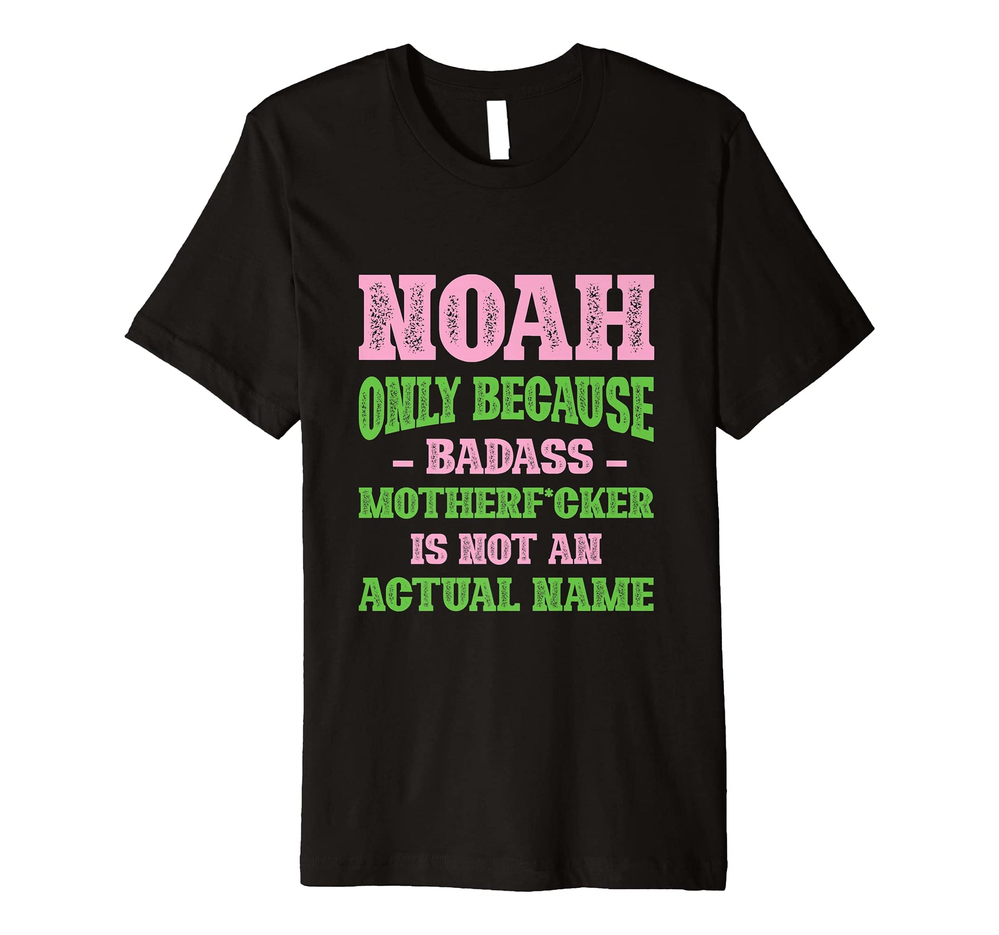 Badass Noah Name Unique Nickname T-Shirt - Fun Novelty Design Men Women - T-Shirt, Sweatshirt, Hoodie