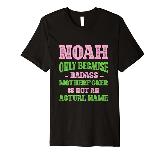 Badass Noah Name Unique Nickname T-Shirt - Fun Novelty Design Men Women - T-Shirt, Sweatshirt, Hoodie