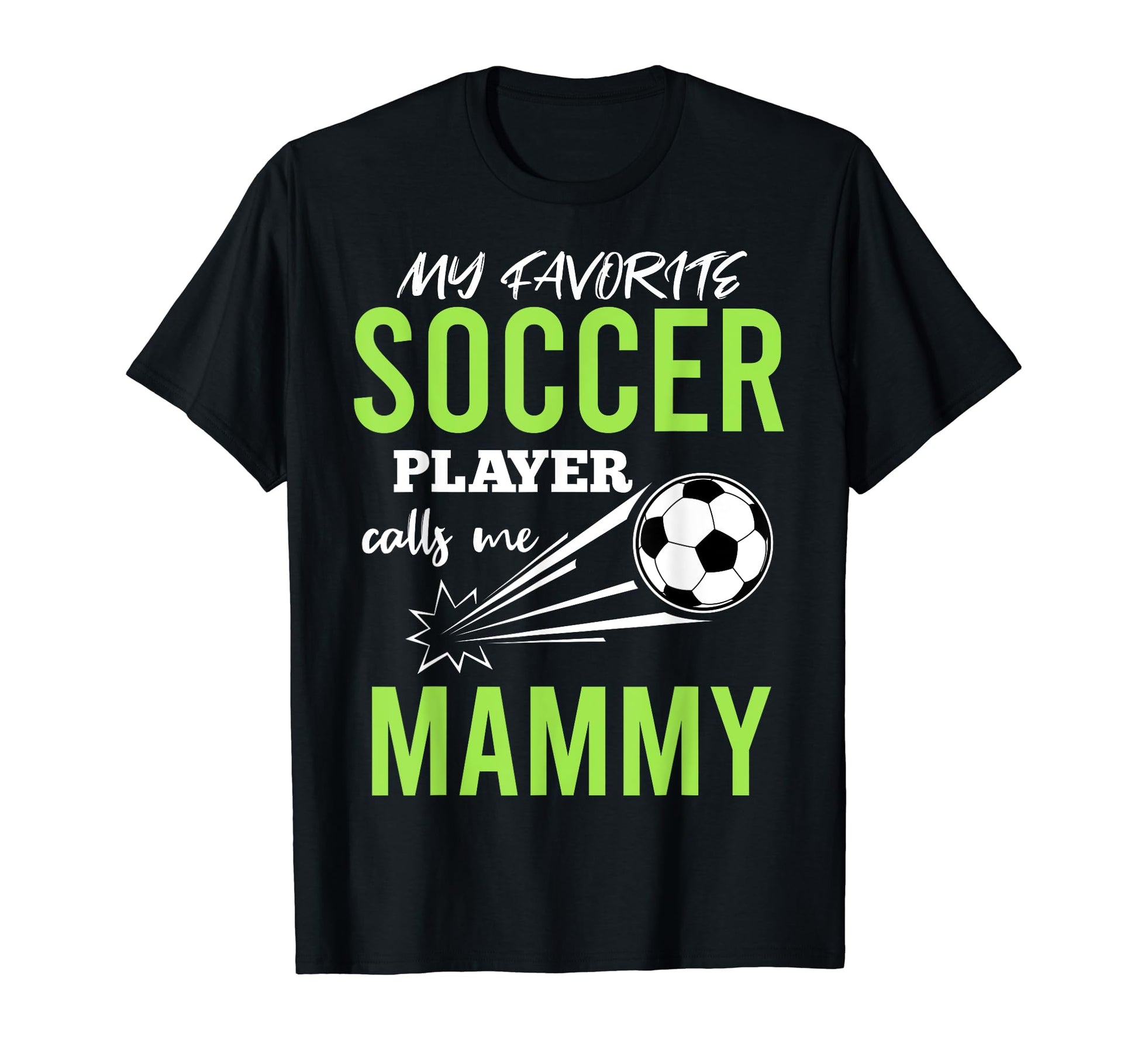 Soccer Mammy My Favorite Player T-Shirt - Casual Everyday Wear for Adults - T-Shirt, Sweatshirt, Hoodie