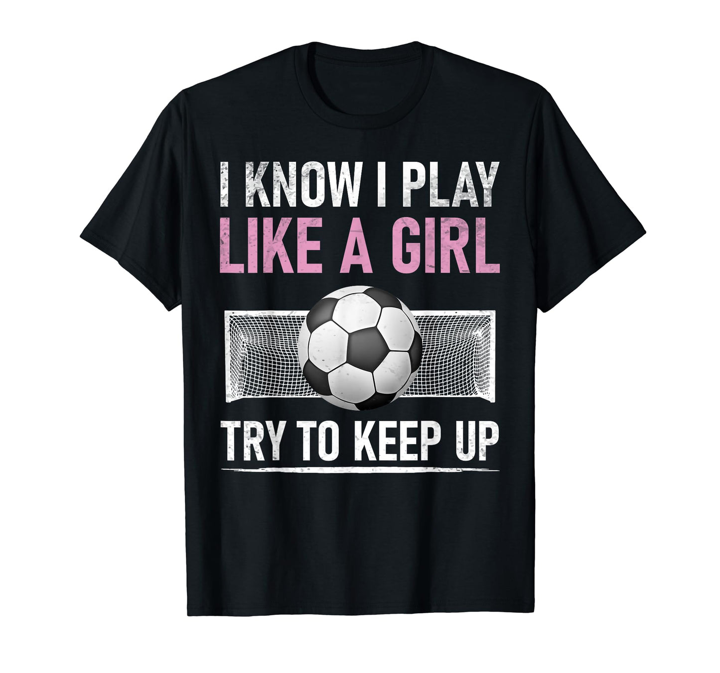 I Know I Play Like Try To Keep Up Soccer T-Shirt - Unique Graphic Unisex - T-Shirt, Sweatshirt, Hoodie