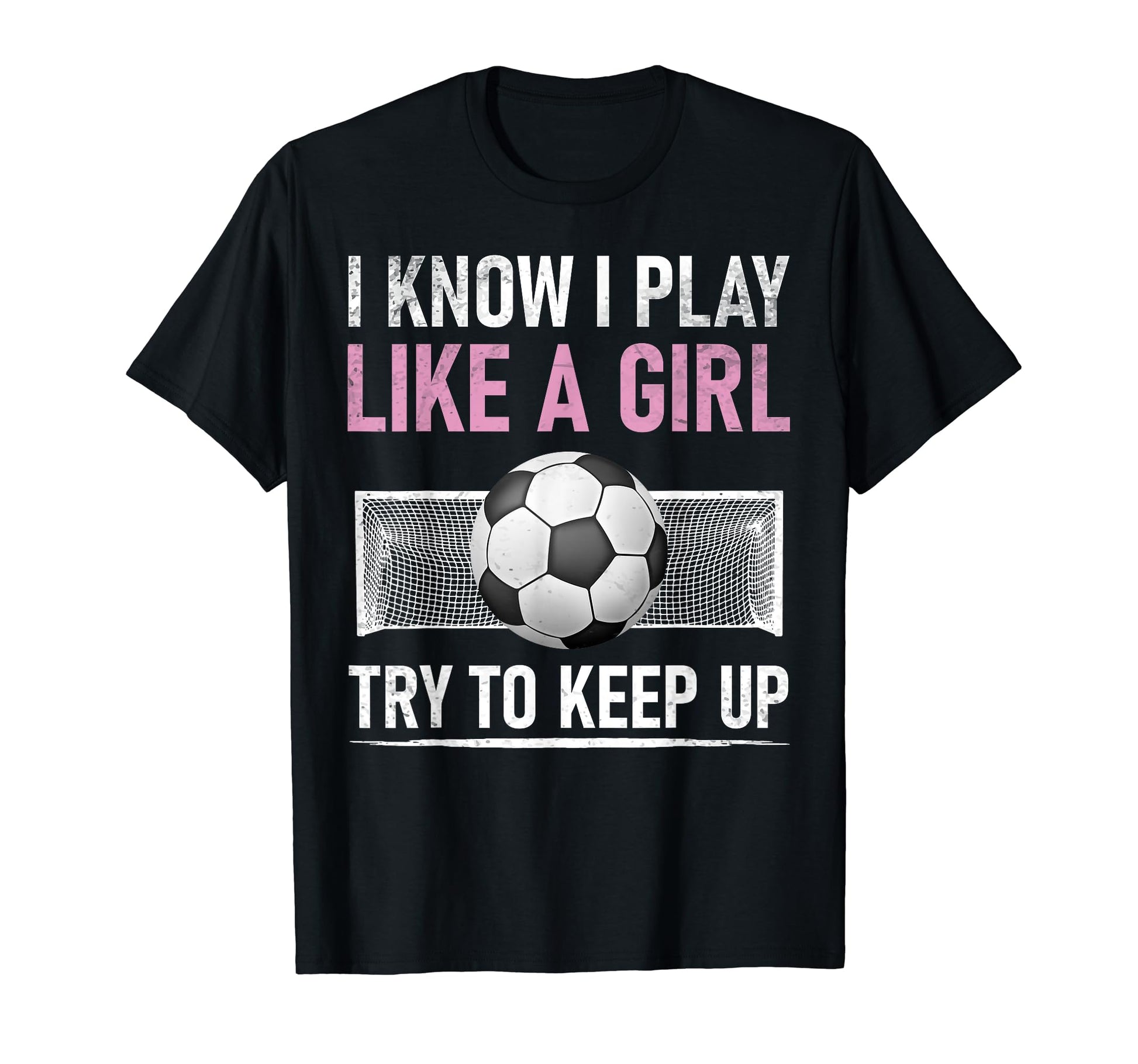 I Know I Play Like Try To Keep Up Soccer T-Shirt - Unique Graphic Unisex - T-Shirt, Sweatshirt, Hoodie