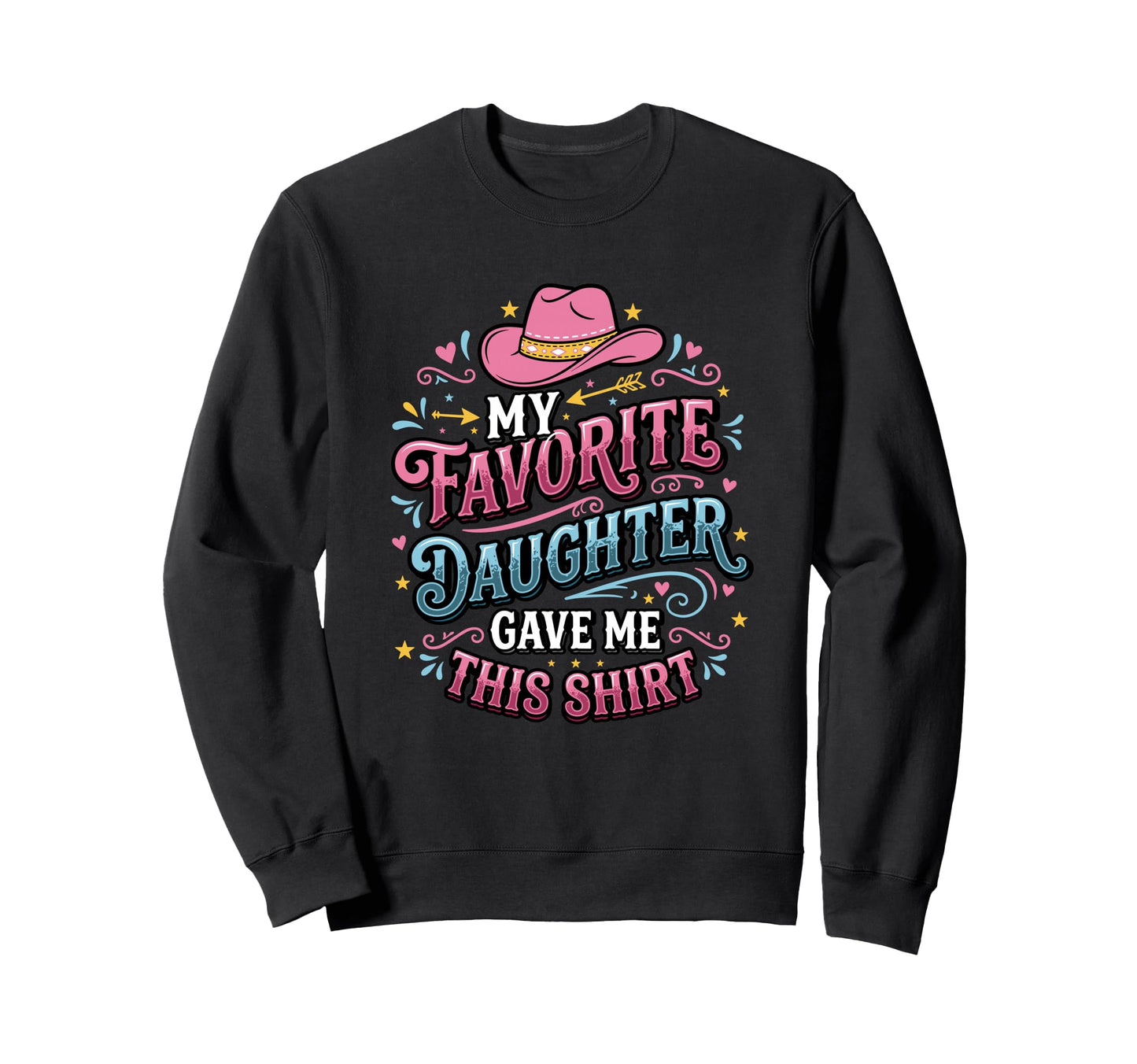 Dad Father Favorite Daughter Gave Me Sweatshirt - Minimalist Print Unisex - T-Shirt, Sweatshirt, Hoodie