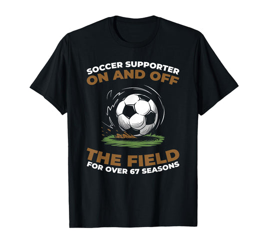 67 Years Old Player Sports Team Soccer T-Shirt - Novelty Apparel Men Women - T-Shirt, Sweatshirt, Hoodie