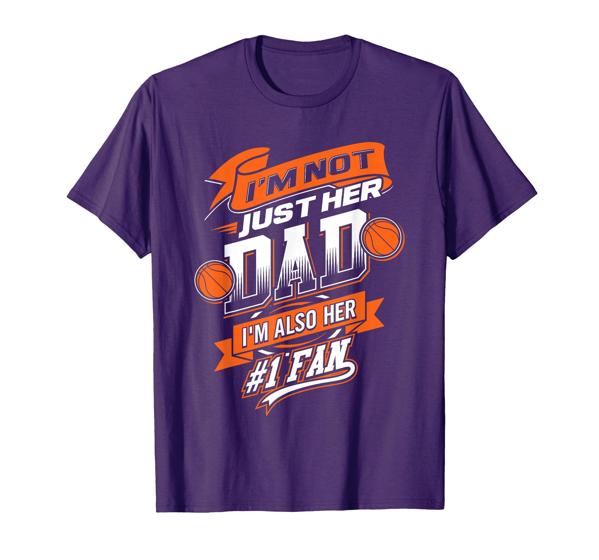Im Not Just Her Dad Im Her Number 1 T-Shirt - Fun Novelty Design Men Women - T-Shirt, Sweatshirt, Hoodie