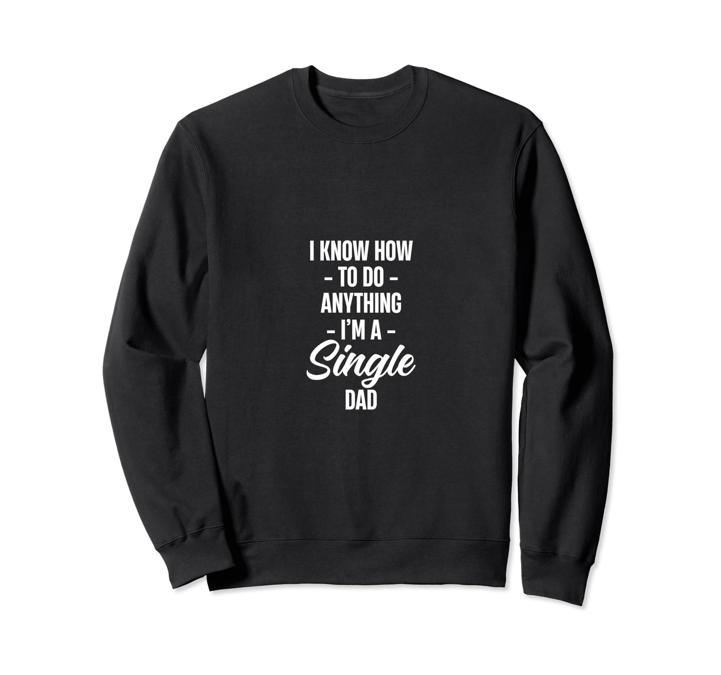 I Know How To Do Anything Im Single Sweatshirt - Unique Graphic for Adults - T-Shirt, Sweatshirt, Hoodie