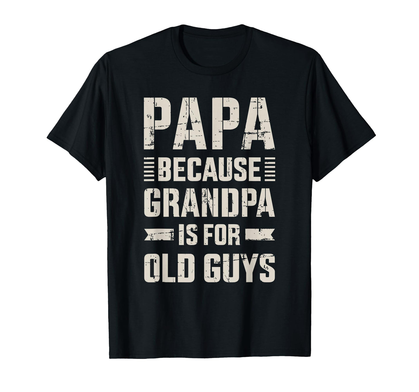 Papa Because Grandpa Old Guys Fathers Day T-Shirt - Trendy Graphic Unisex - T-Shirt, Sweatshirt, Hoodie