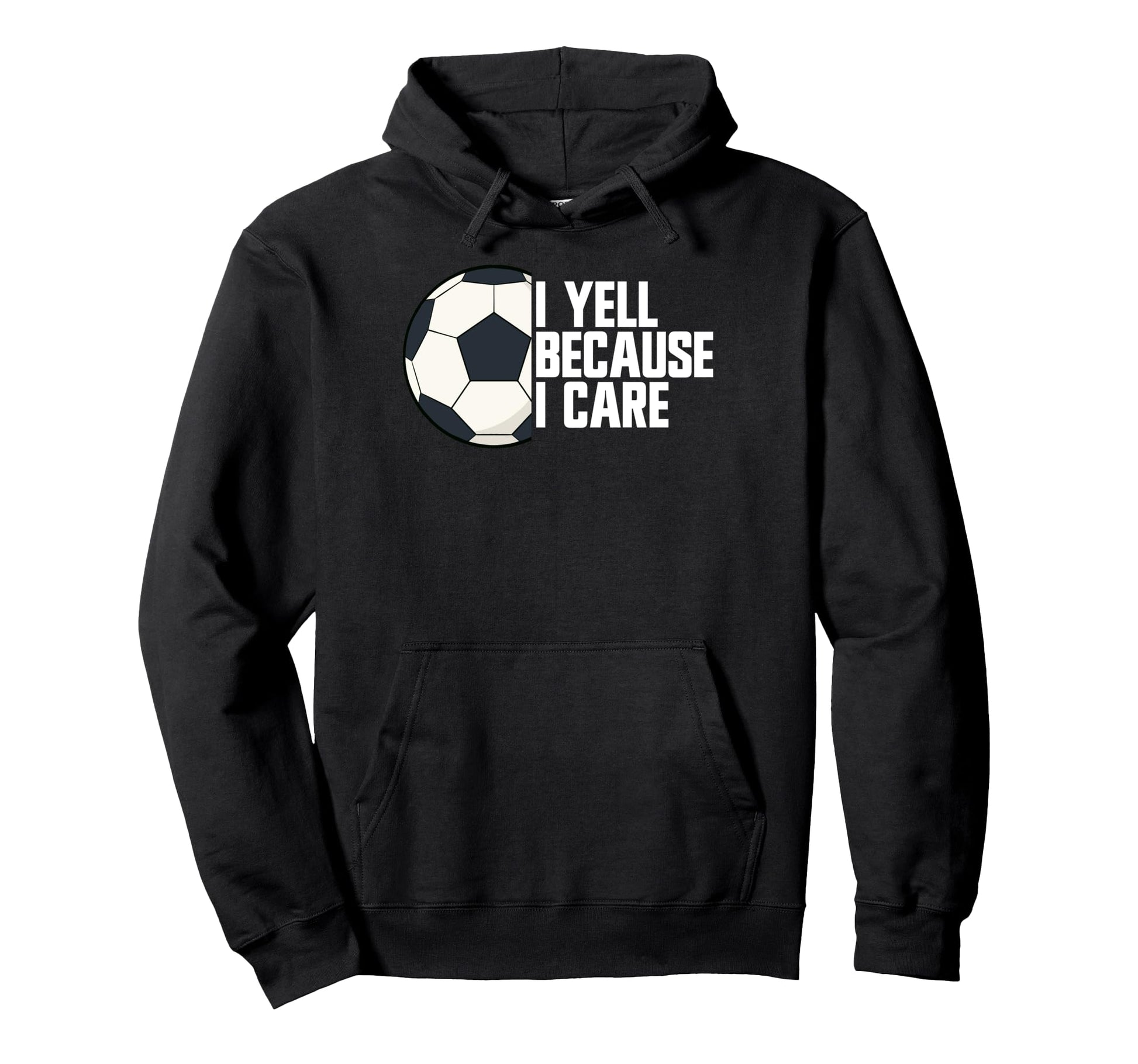 I Yell Because I Care Soccer Parent Hoodie - Custom Art Print for Adults - T-Shirt, Sweatshirt, Hoodie