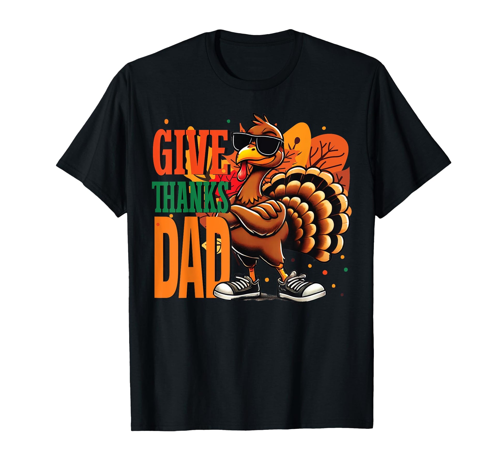 Give Thanks Dad Turkey Day Father T-Shirt - Novelty Apparel Unisex - T-Shirt, Sweatshirt, Hoodie