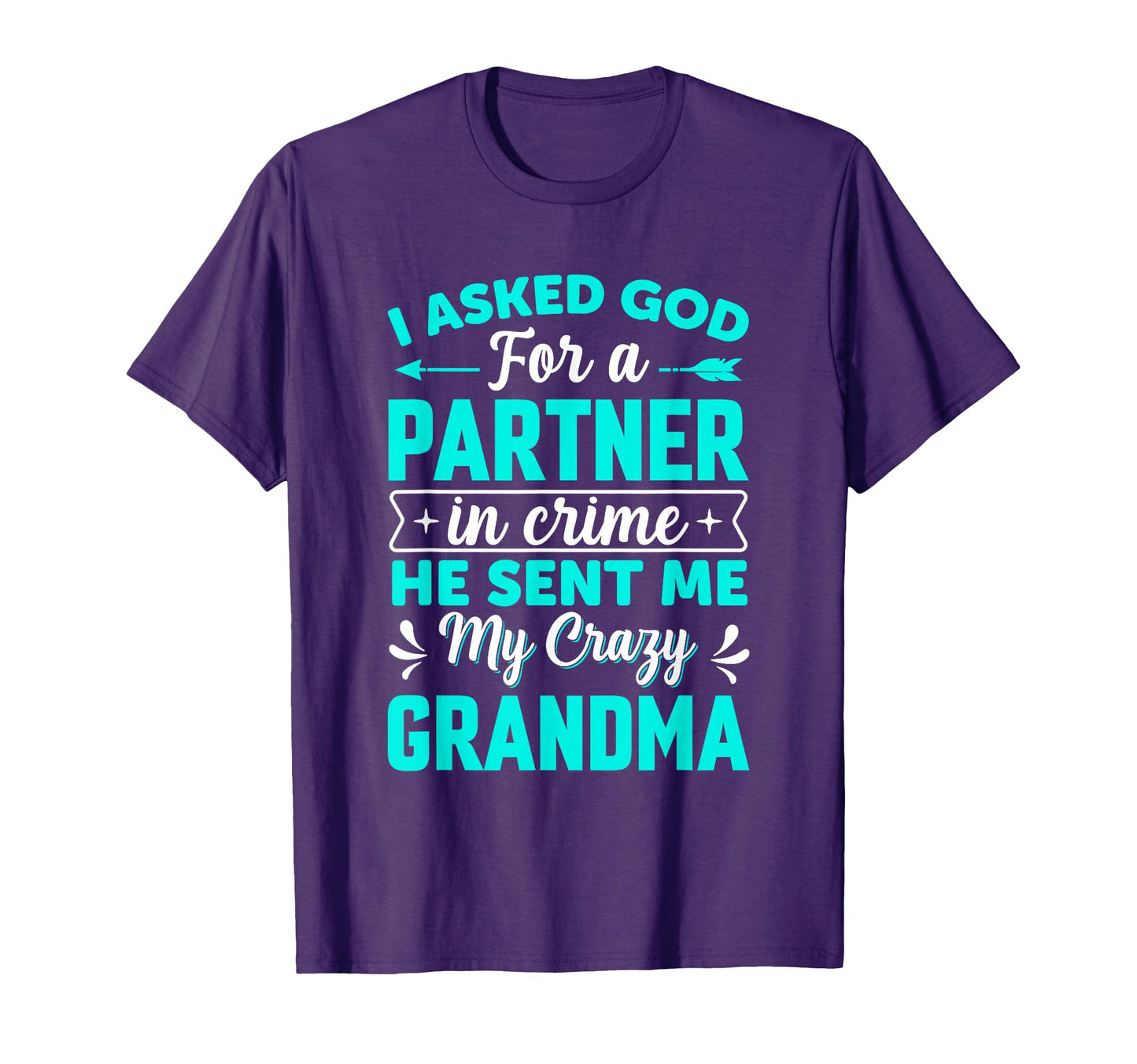 I Asked God Partner Crime He Sent Me T-Shirt - Custom Art Print Men Women - T-Shirt, Sweatshirt, Hoodie