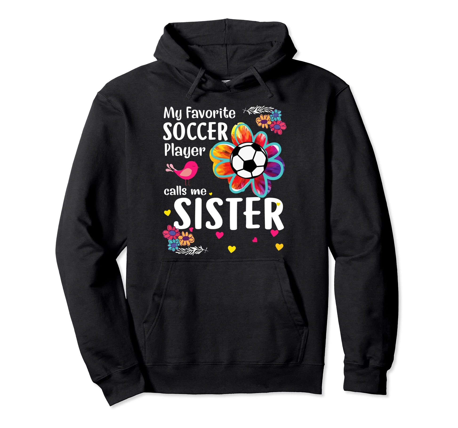 My Favorite Soccer Player Calls Me Sister Hoodie - Trendy Graphic Unisex - T-Shirt, Sweatshirt, Hoodie