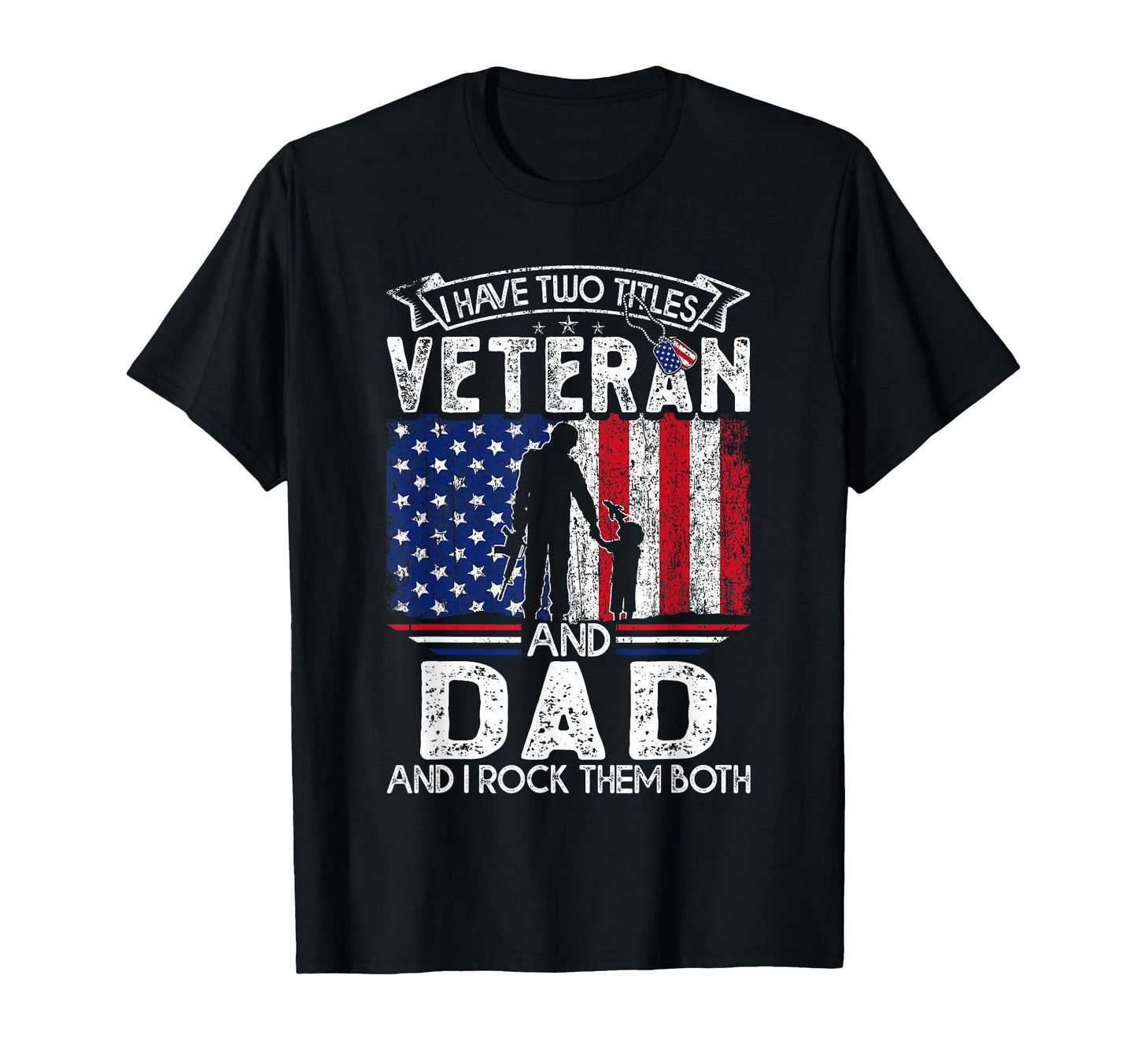 I Have Two Titles Veteran And Dad T-Shirt - Fun Novelty Design Unisex - T-Shirt, Sweatshirt, Hoodie