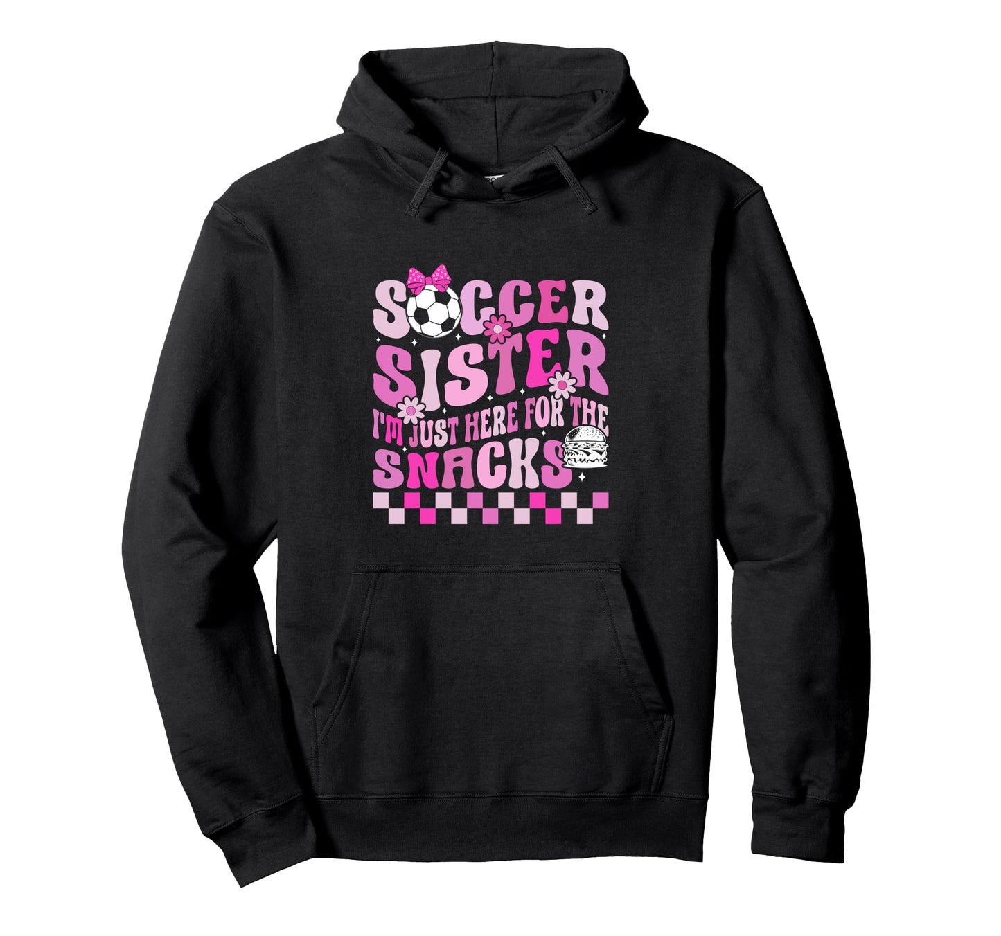 Soccer Sister Im Just Here Snacks Hoodie - Streetwear Style Unisex - T-Shirt, Sweatshirt, Hoodie
