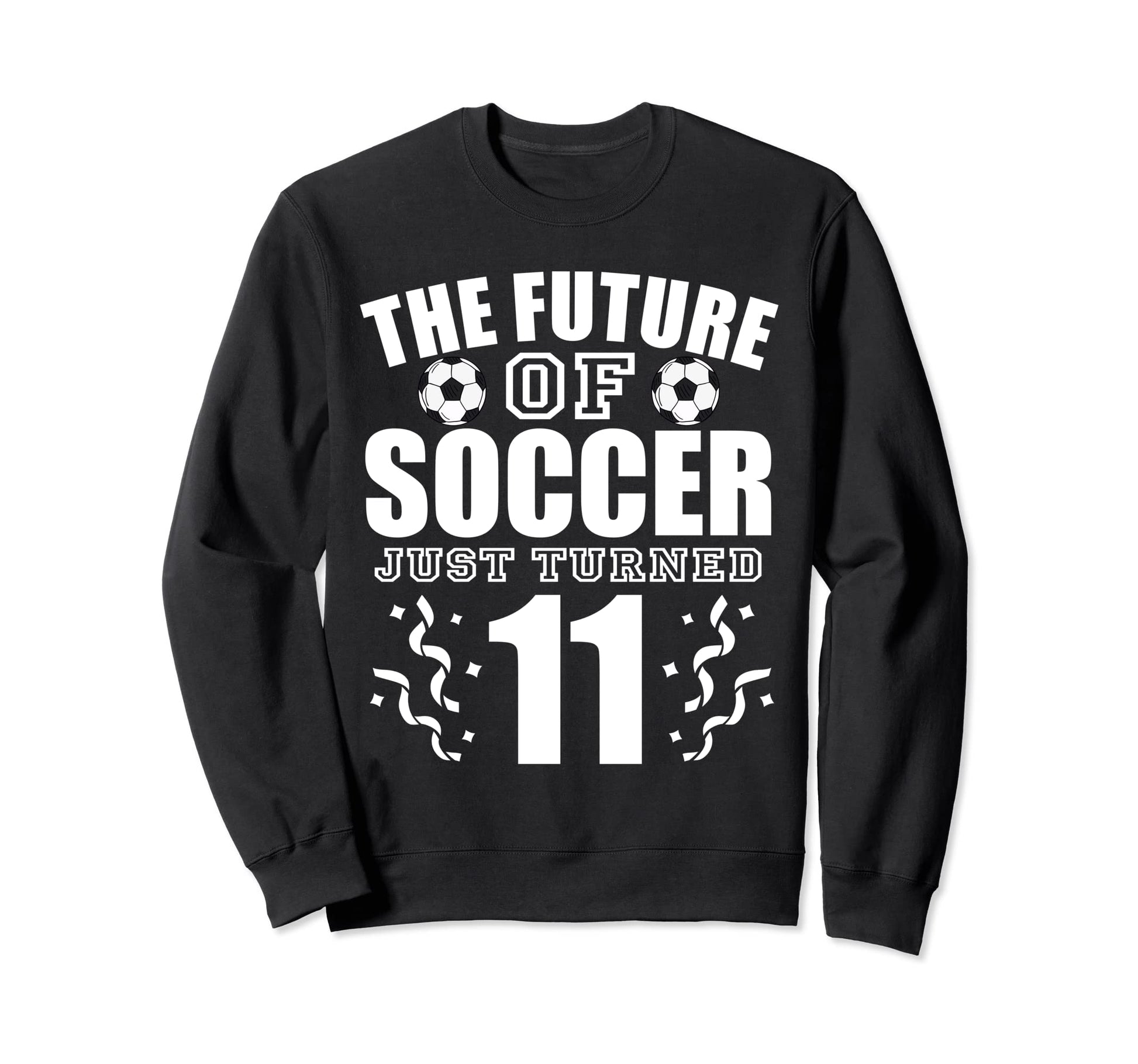 Future Soccer Just Turned 11Th Sweatshirt - Aesthetic Graphic Unisex - T-Shirt, Sweatshirt, Hoodie