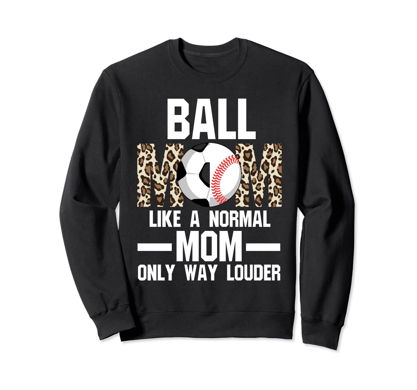 Ball Mom Like Normal Mom Ballmom Sweatshirt - Custom Art Print for Adults - T-Shirt, Sweatshirt, Hoodie