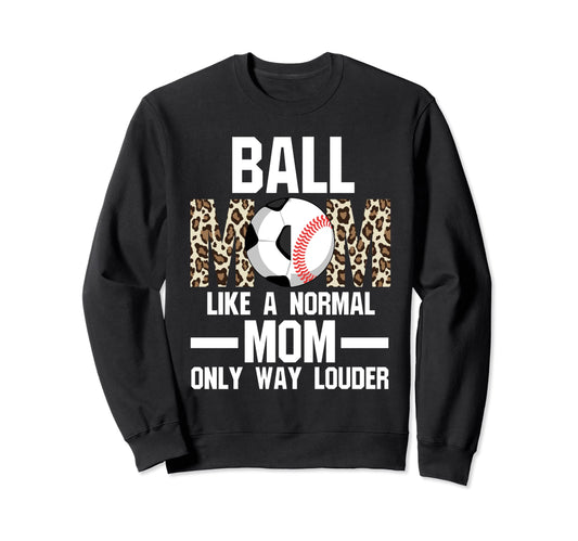Ball Mom Like Normal Mom Ballmom Sweatshirt - Custom Art Print for Adults - T-Shirt, Sweatshirt, Hoodie