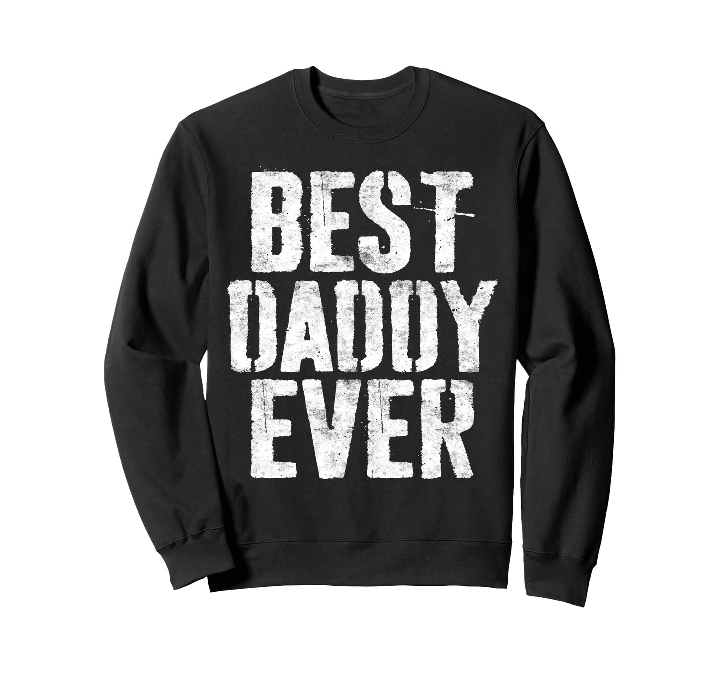 Best Daddy Ever Dad Fathers Day Sweatshirt - Fun Novelty Design Unisex - T-Shirt, Sweatshirt, Hoodie