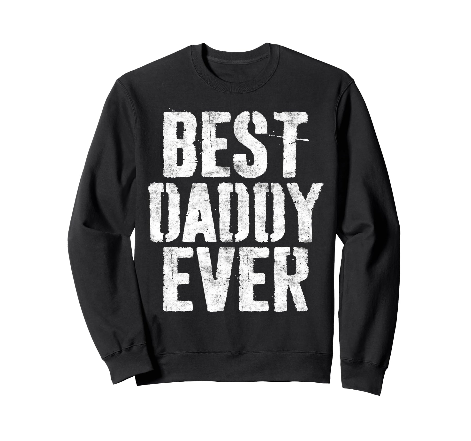 Best Daddy Ever Dad Fathers Day Sweatshirt - Fun Novelty Design Unisex - T-Shirt, Sweatshirt, Hoodie