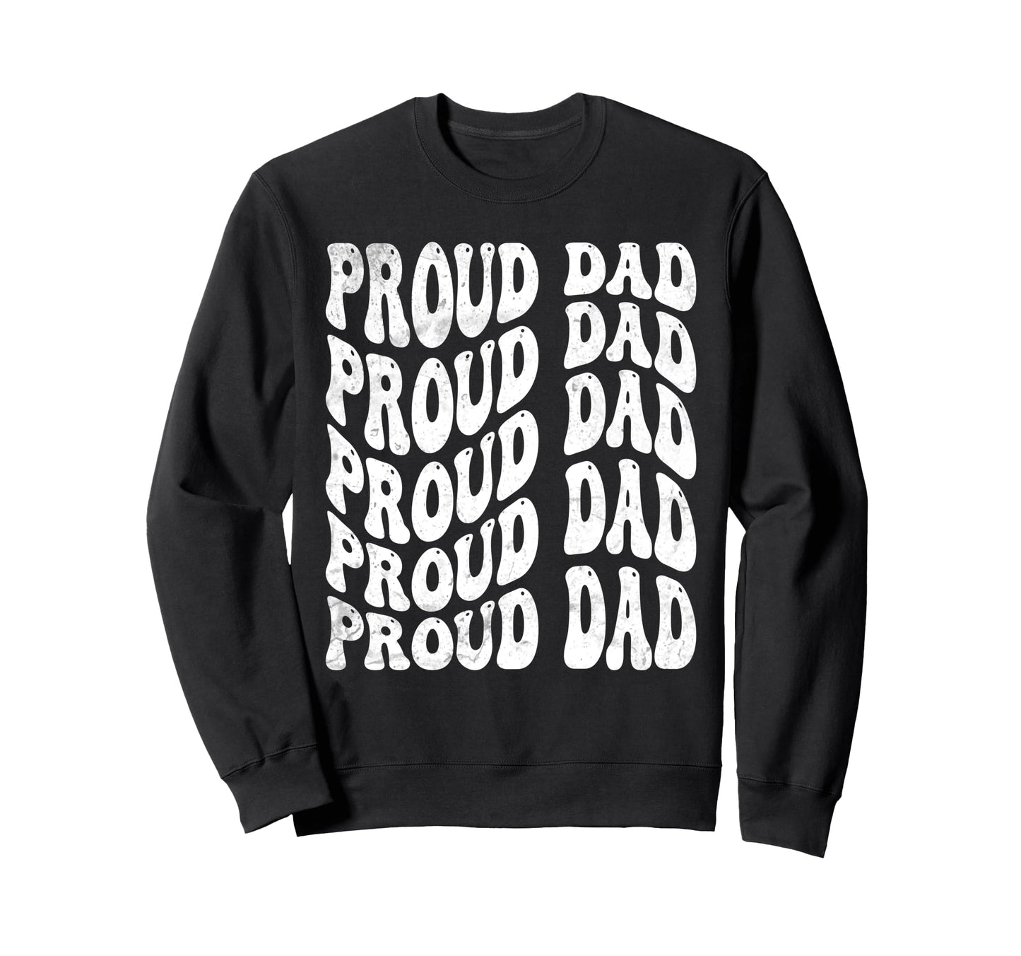 Proud Dad Groovy Sweatshirt - Casual Everyday Wear for Adults - T-Shirt, Sweatshirt, Hoodie